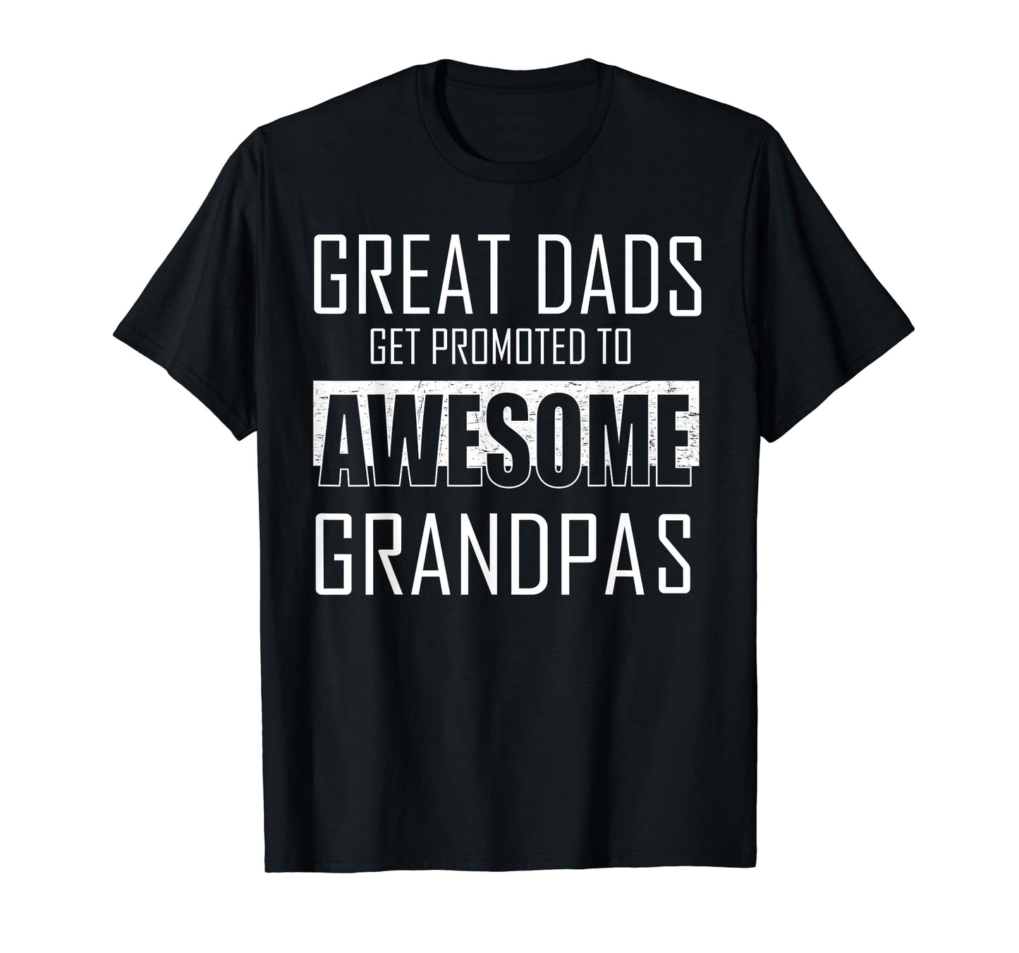 Mens Great Dads Get Promoted To T-Shirt - Fun Novelty Design Men Women - T-Shirt, Sweatshirt, Hoodie