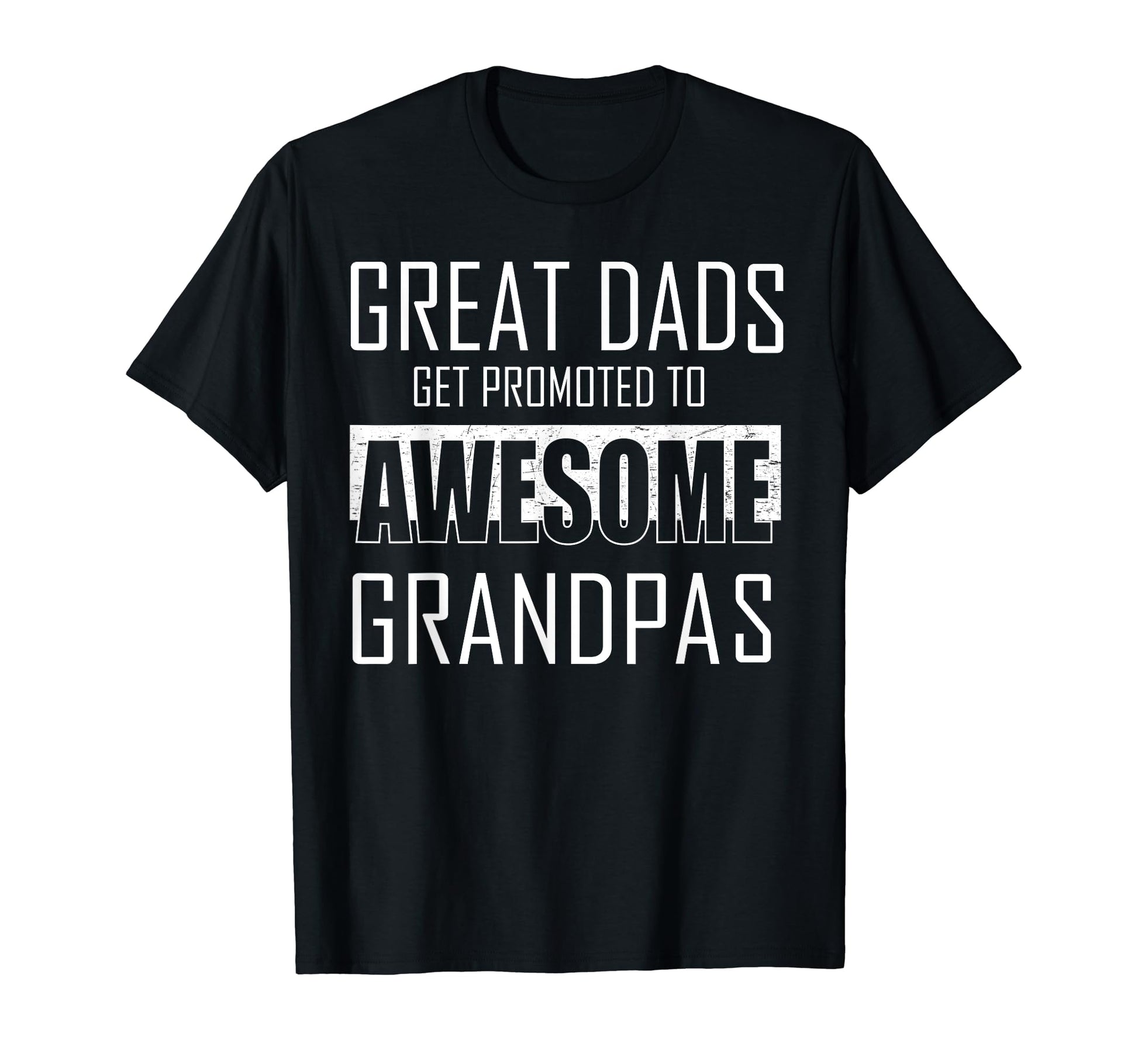 Mens Great Dads Get Promoted To T-Shirt - Fun Novelty Design Men Women - T-Shirt, Sweatshirt, Hoodie