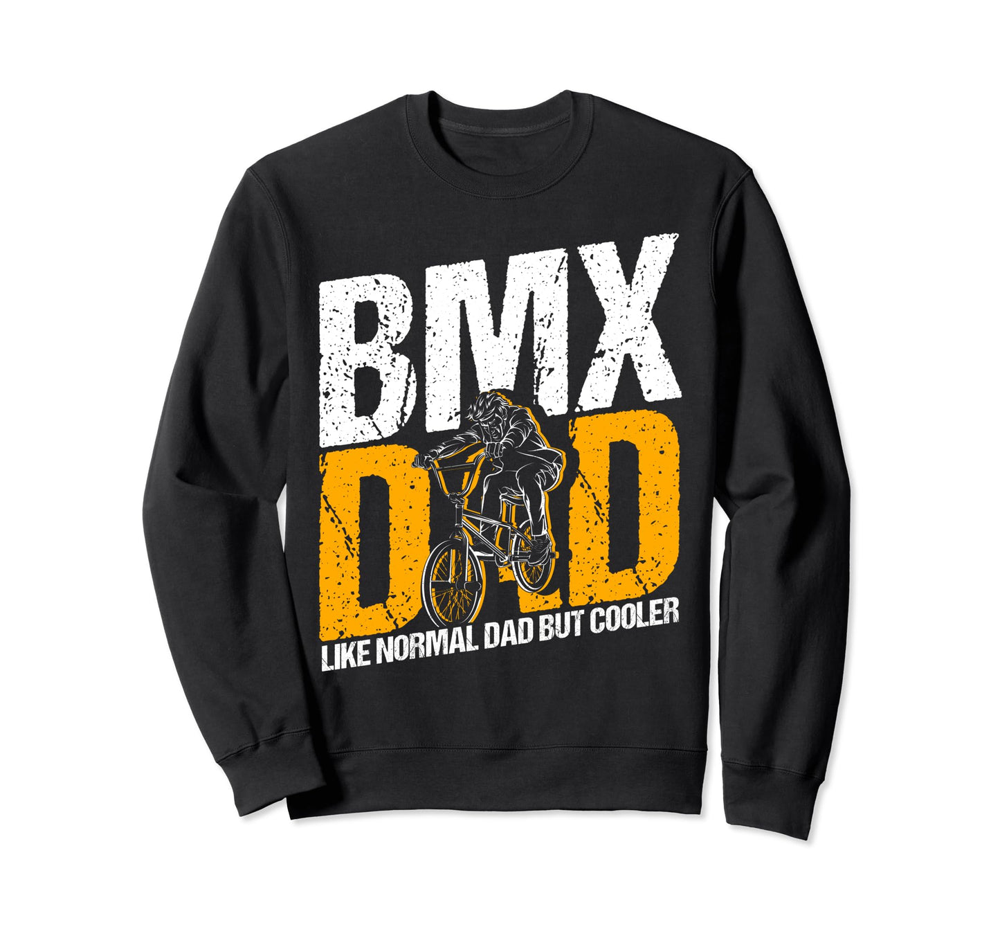 Bmx Dad Like Normal Dad But Sweatshirt - Fun Novelty Design for Adults - T-Shirt, Sweatshirt, Hoodie