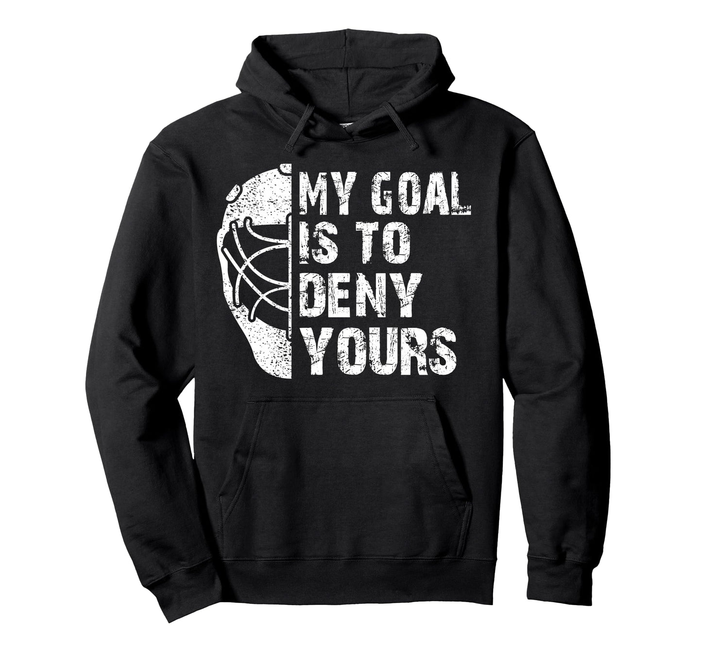 Funny My Goal Is To Deny Yours Hockey Hoodie - Unique Graphic for Adults - T-Shirt, Sweatshirt, Hoodie