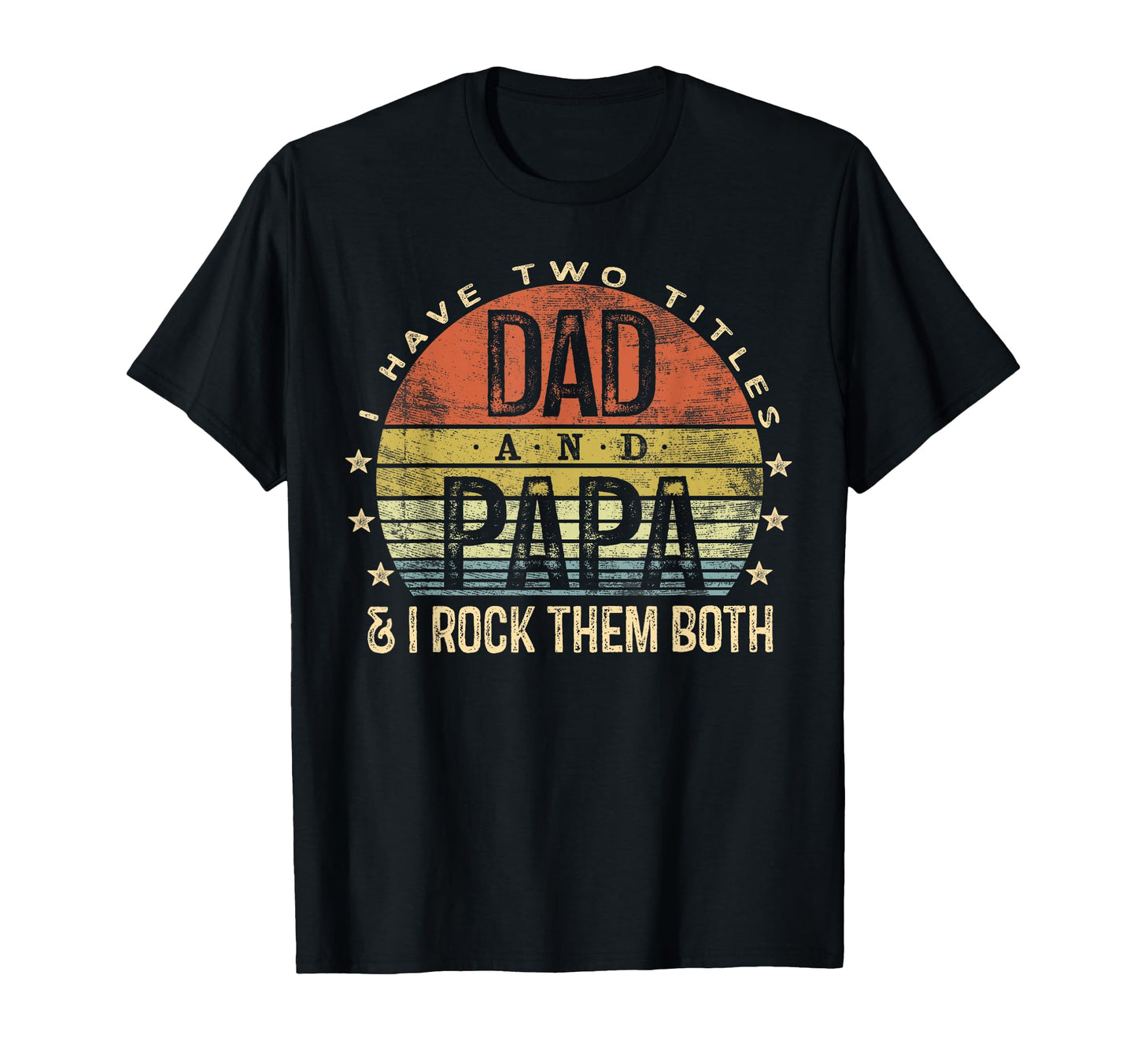 I Have Two Titles Dad And Papa I Rock T-Shirt - Custom Art Print Men Women - T-Shirt, Sweatshirt, Hoodie