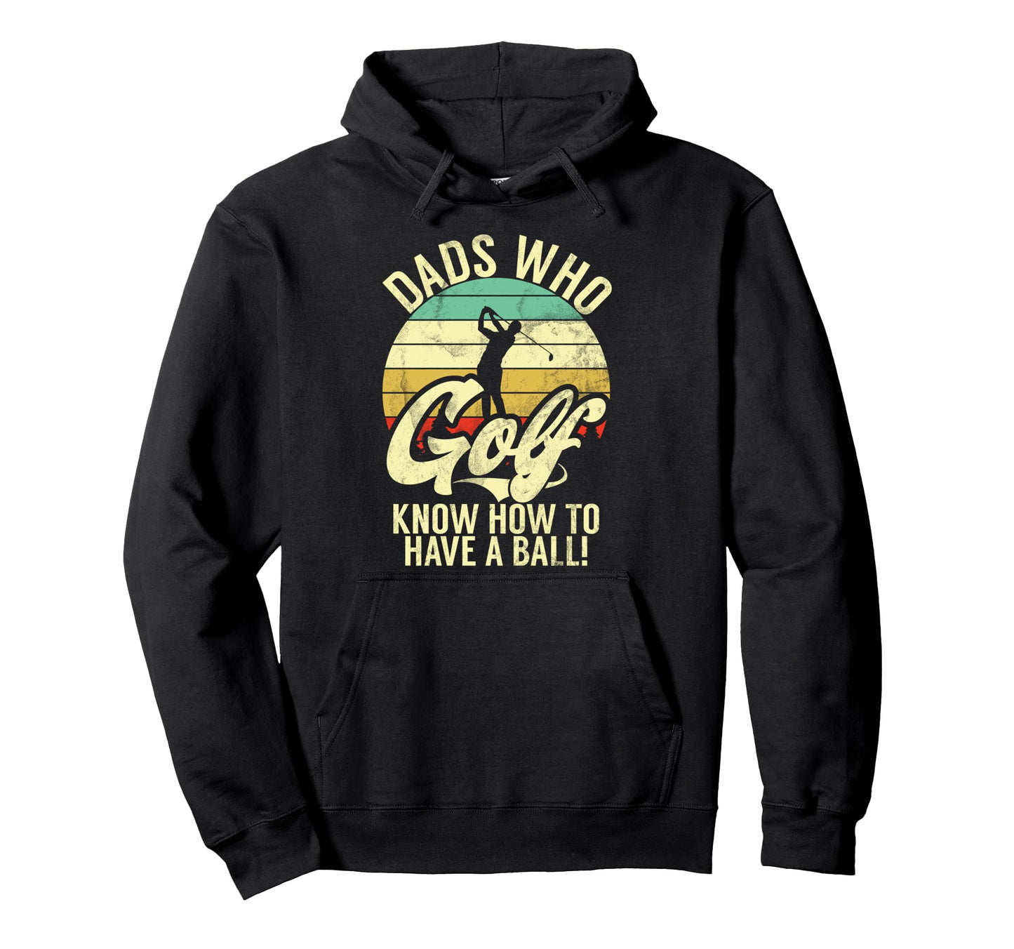 Dads Who Golf Know How To Have Ball Golf Hoodie - Streetwear Style Unisex - T-Shirt, Sweatshirt, Hoodie
