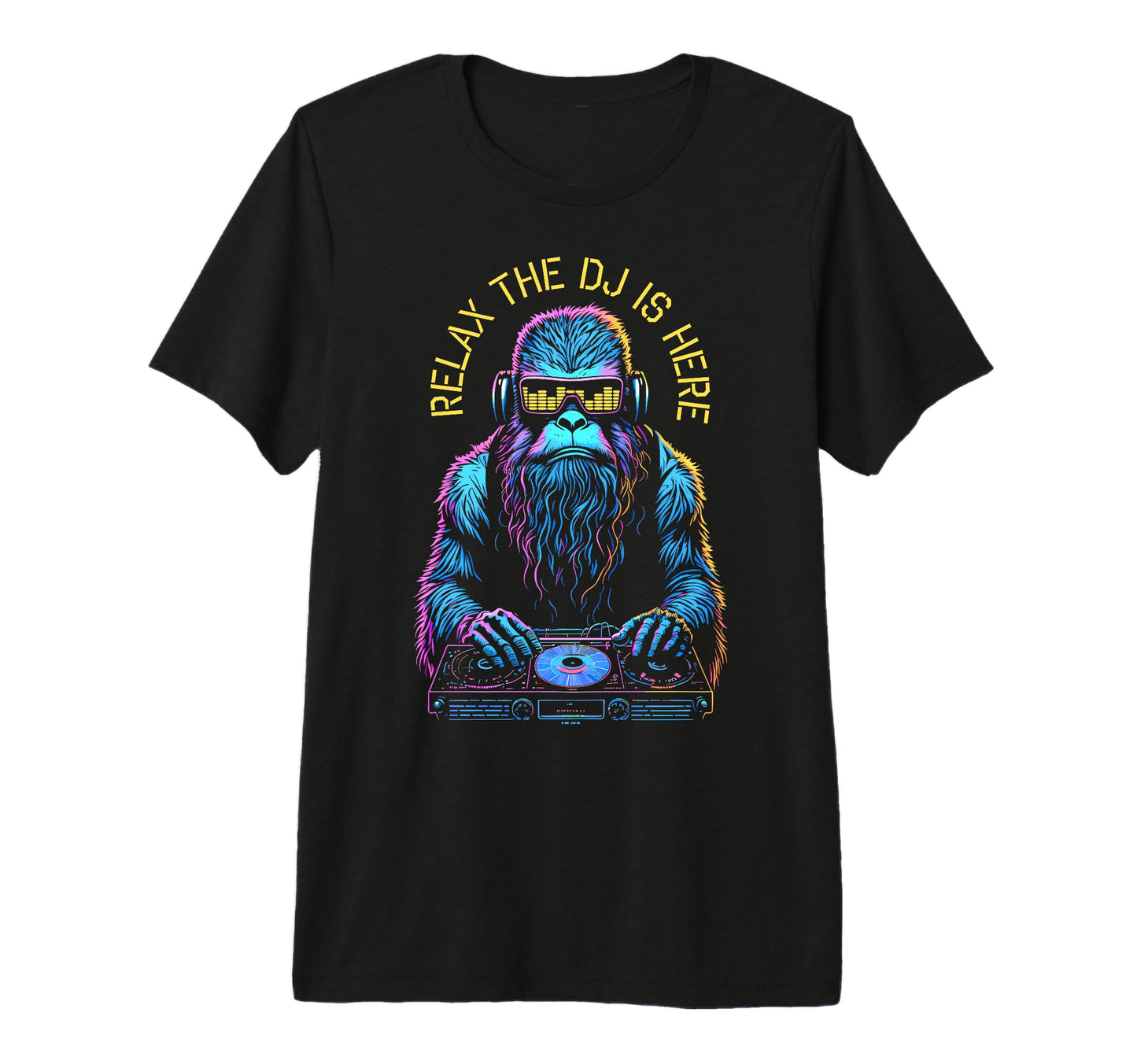 Relax Dj Is Here Bigfoot Sasquatch Edm T-Shirt - Trendy Graphic Unisex - T-Shirt, Sweatshirt, Hoodie