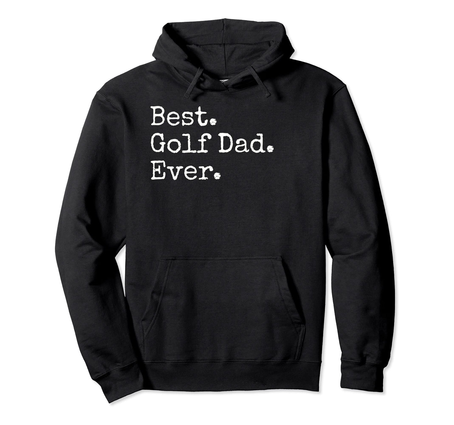 Best Golf Dad Ever Hoodie - Streetwear Style Men Women - T-Shirt, Sweatshirt, Hoodie