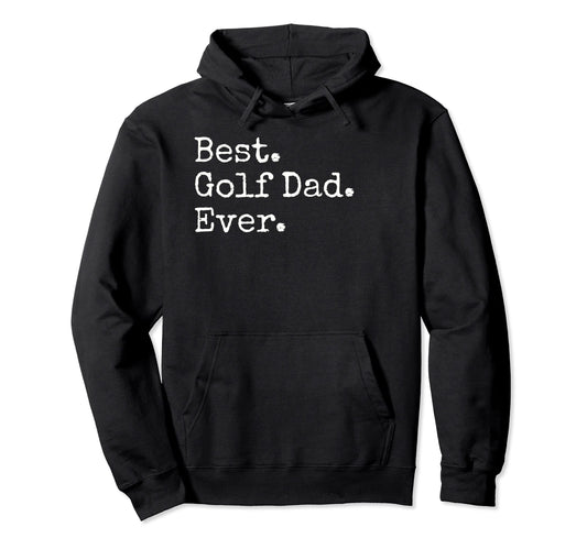 Best Golf Dad Ever Hoodie - Streetwear Style Men Women - T-Shirt, Sweatshirt, Hoodie