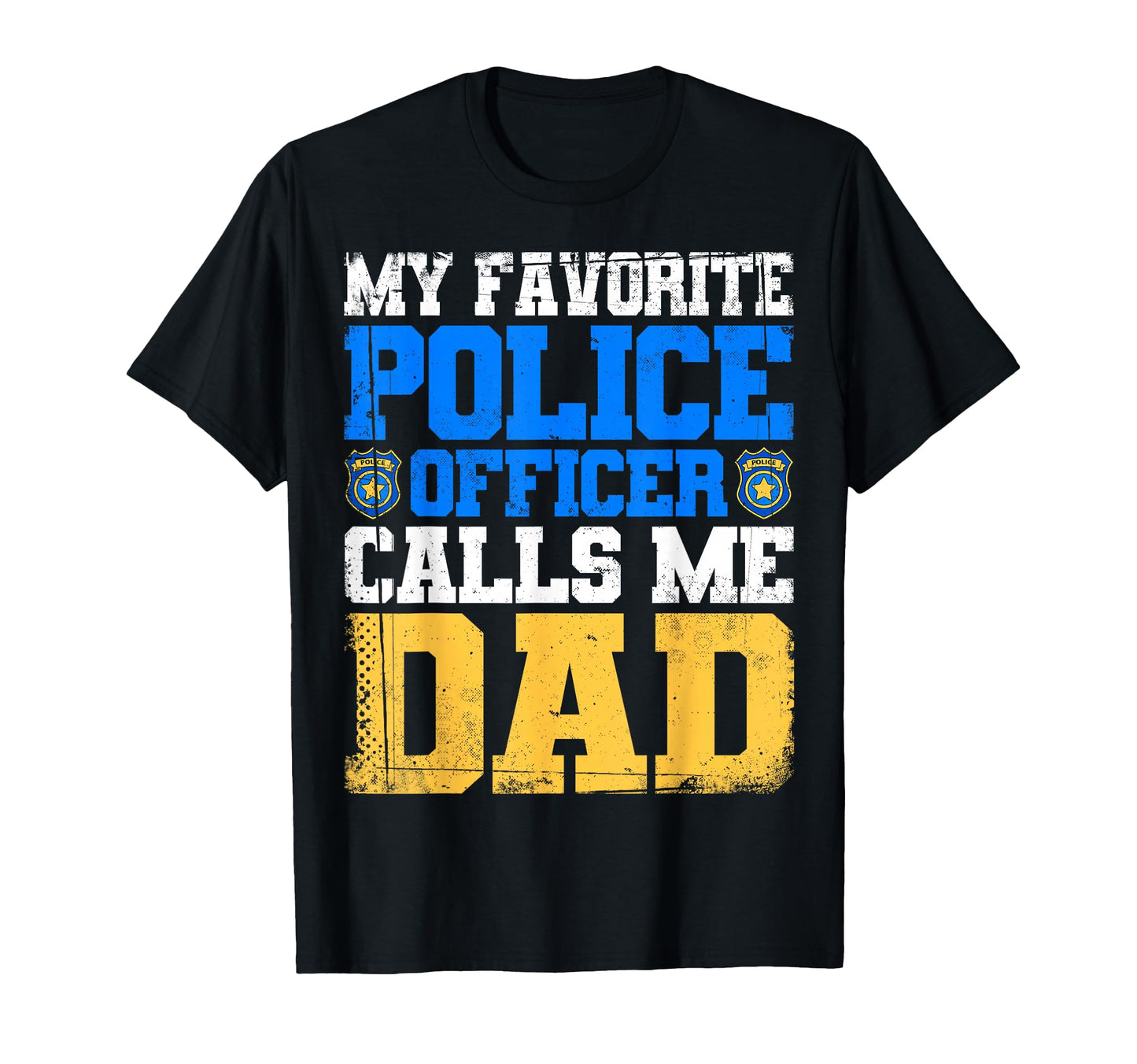 My Favorite Police Officer Calls Me Dad T-Shirt - Novelty Apparel Unisex - T-Shirt, Sweatshirt, Hoodie