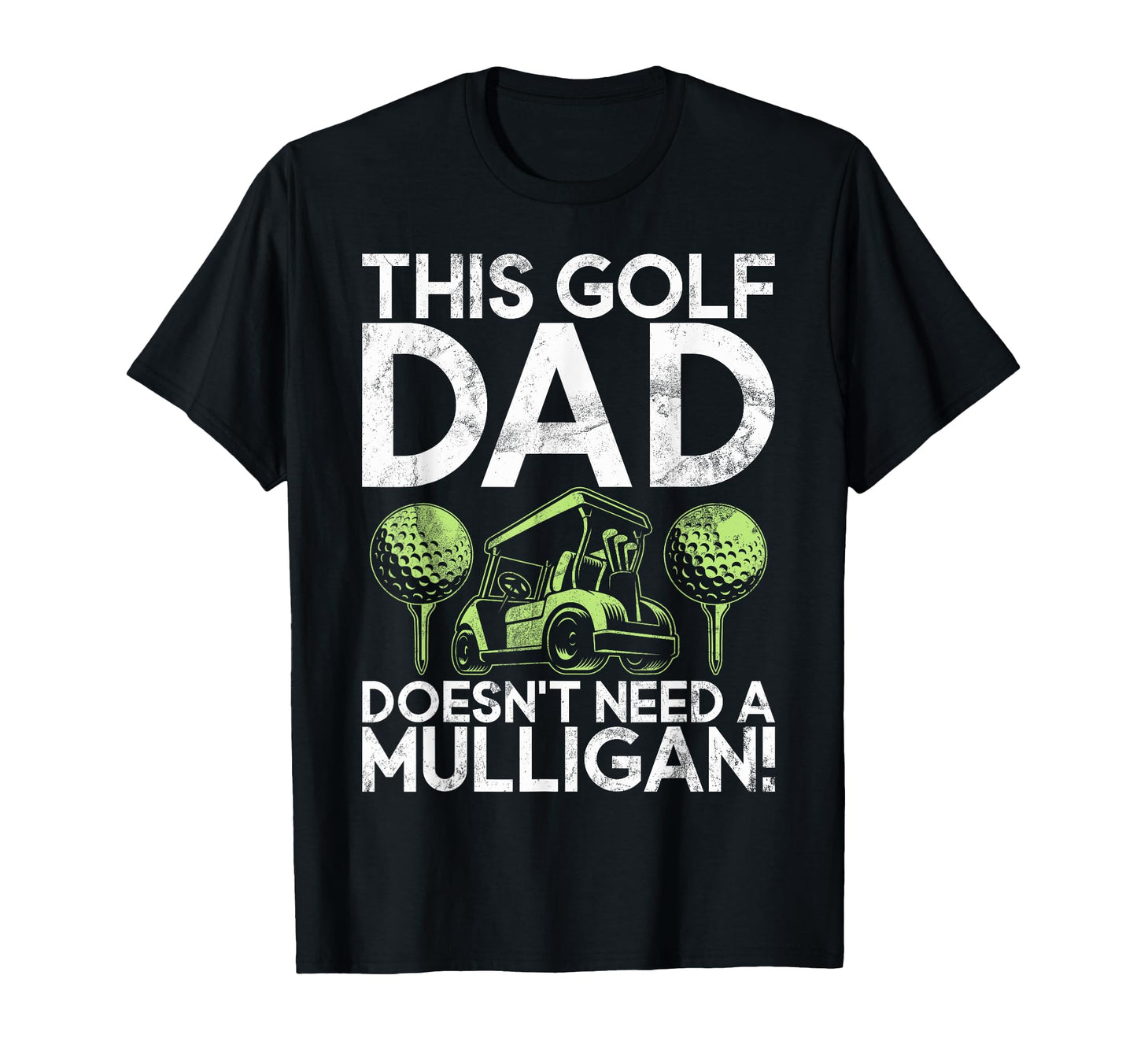 This Golf Dad Doesnt Need T-Shirt - Casual Everyday Wear Men Women - T-Shirt, Sweatshirt, Hoodie