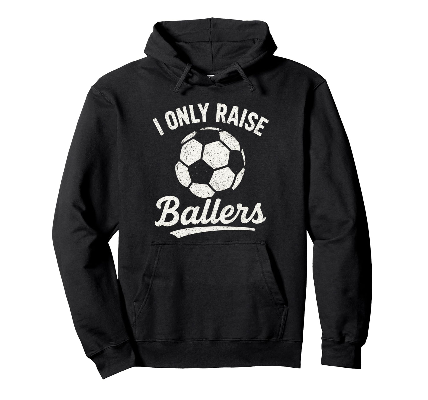 I Only Raise Ballers Soccer Family Hoodie - Fun Novelty Design for Adults - T-Shirt, Sweatshirt, Hoodie