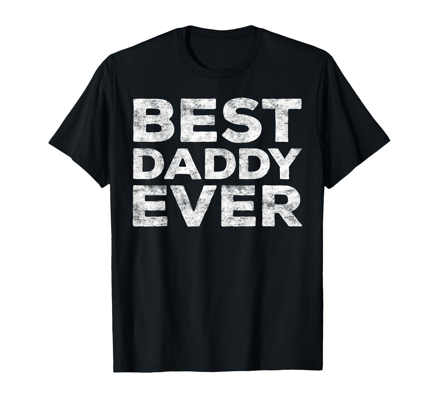 Best Daddy Ever Dad Fathers Day T-Shirt - Novelty Apparel Unisex - T-Shirt, Sweatshirt, Hoodie
