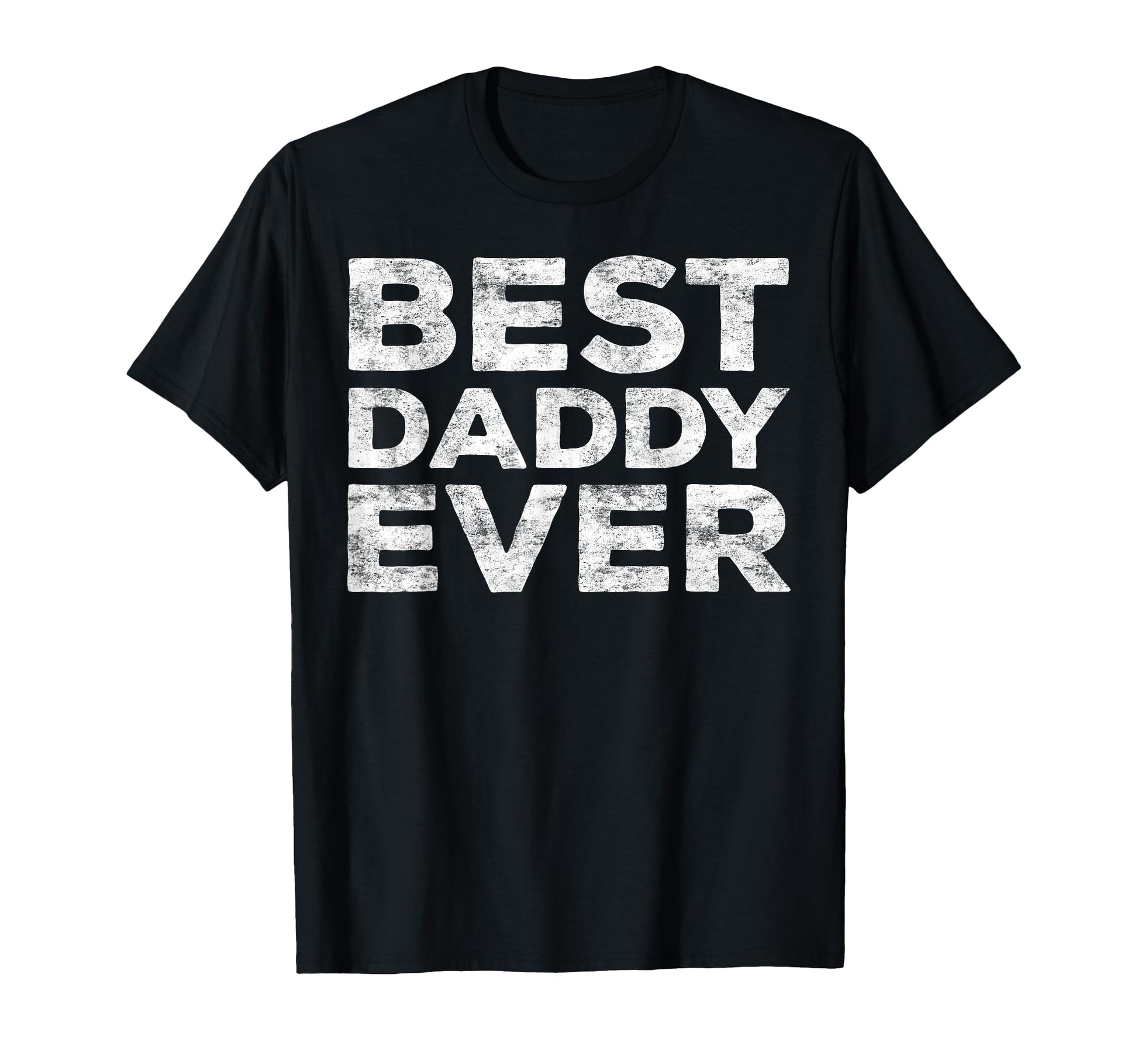 Best Daddy Ever Dad Fathers Day T-Shirt - Novelty Apparel Unisex - T-Shirt, Sweatshirt, Hoodie