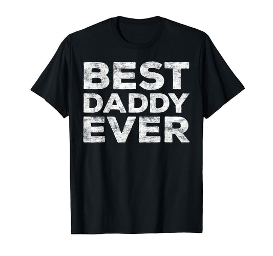 Best Daddy Ever Dad Fathers Day T-Shirt - Novelty Apparel Unisex - T-Shirt, Sweatshirt, Hoodie