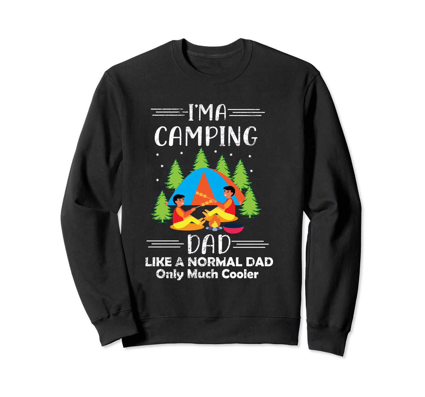 Im Camping Dad Like Normal Dad Sweatshirt - Streetwear Style for Adults - T-Shirt, Sweatshirt, Hoodie