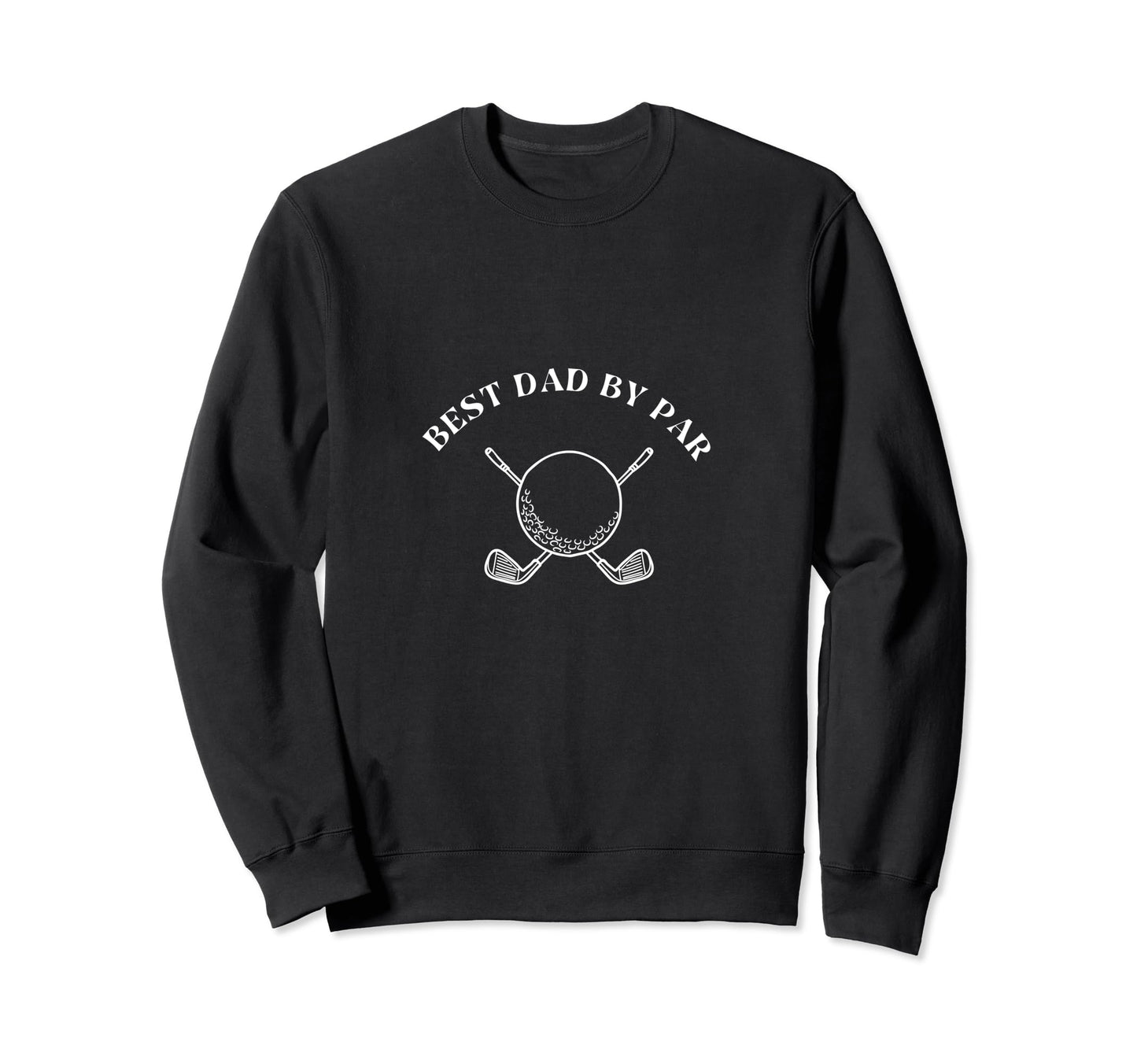 Best Dad Par Golf Golfer Golfing Dad Sweatshirt - Unique Graphic Unisex - T-Shirt, Sweatshirt, Hoodie