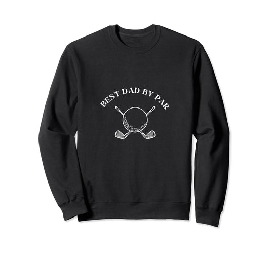 Best Dad Par Golf Golfer Golfing Dad Sweatshirt - Unique Graphic Unisex - T-Shirt, Sweatshirt, Hoodie