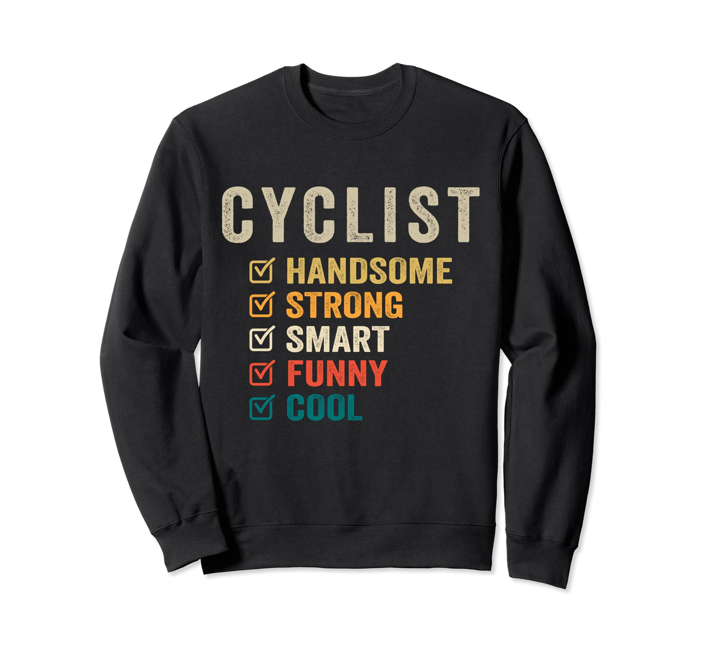 Cyclist Handsome Strong Smart Funny Sweatshirt - Novelty Apparel for Adults - T-Shirt, Sweatshirt, Hoodie