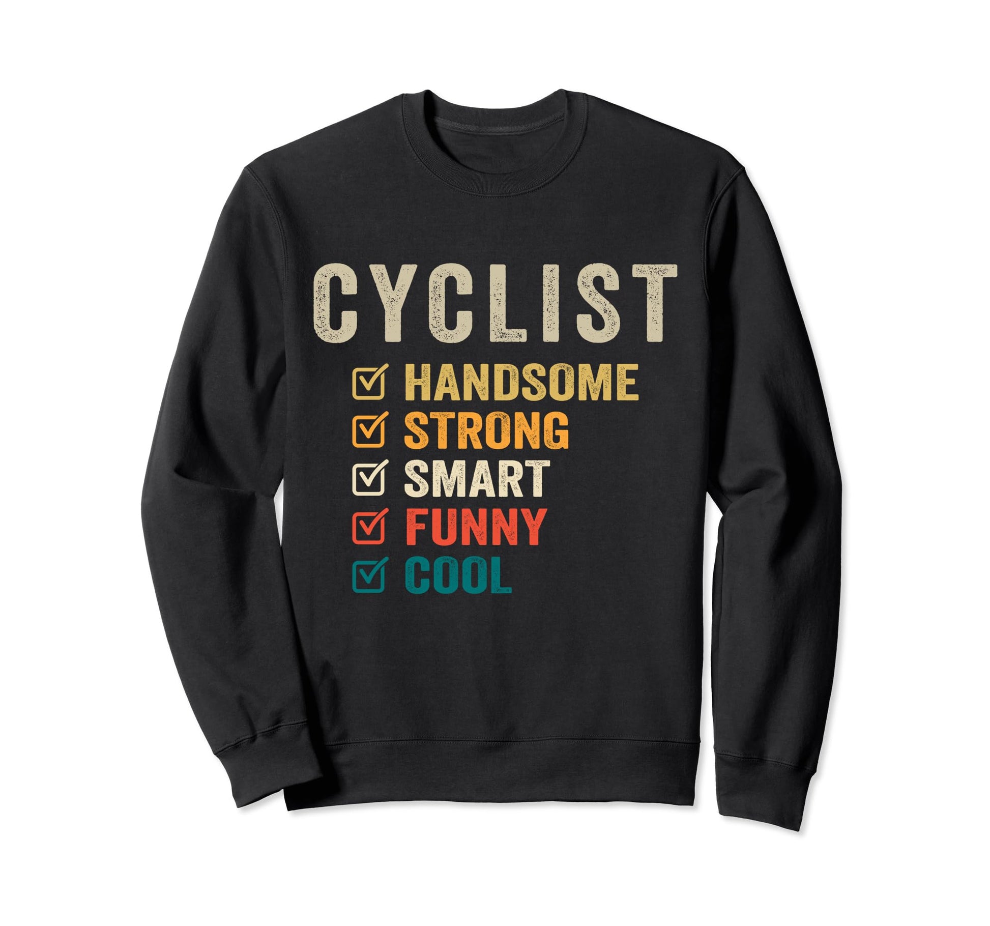 Cyclist Handsome Strong Smart Funny Sweatshirt - Novelty Apparel for Adults - T-Shirt, Sweatshirt, Hoodie