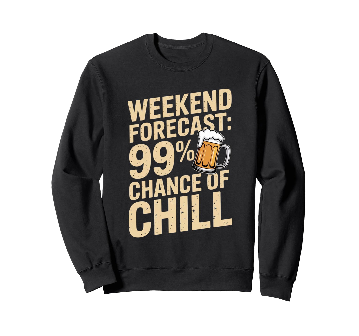 Weekend Forecast 99 Chance Chill Sweatshirt - Novelty Apparel for Adults - T-Shirt, Sweatshirt, Hoodie