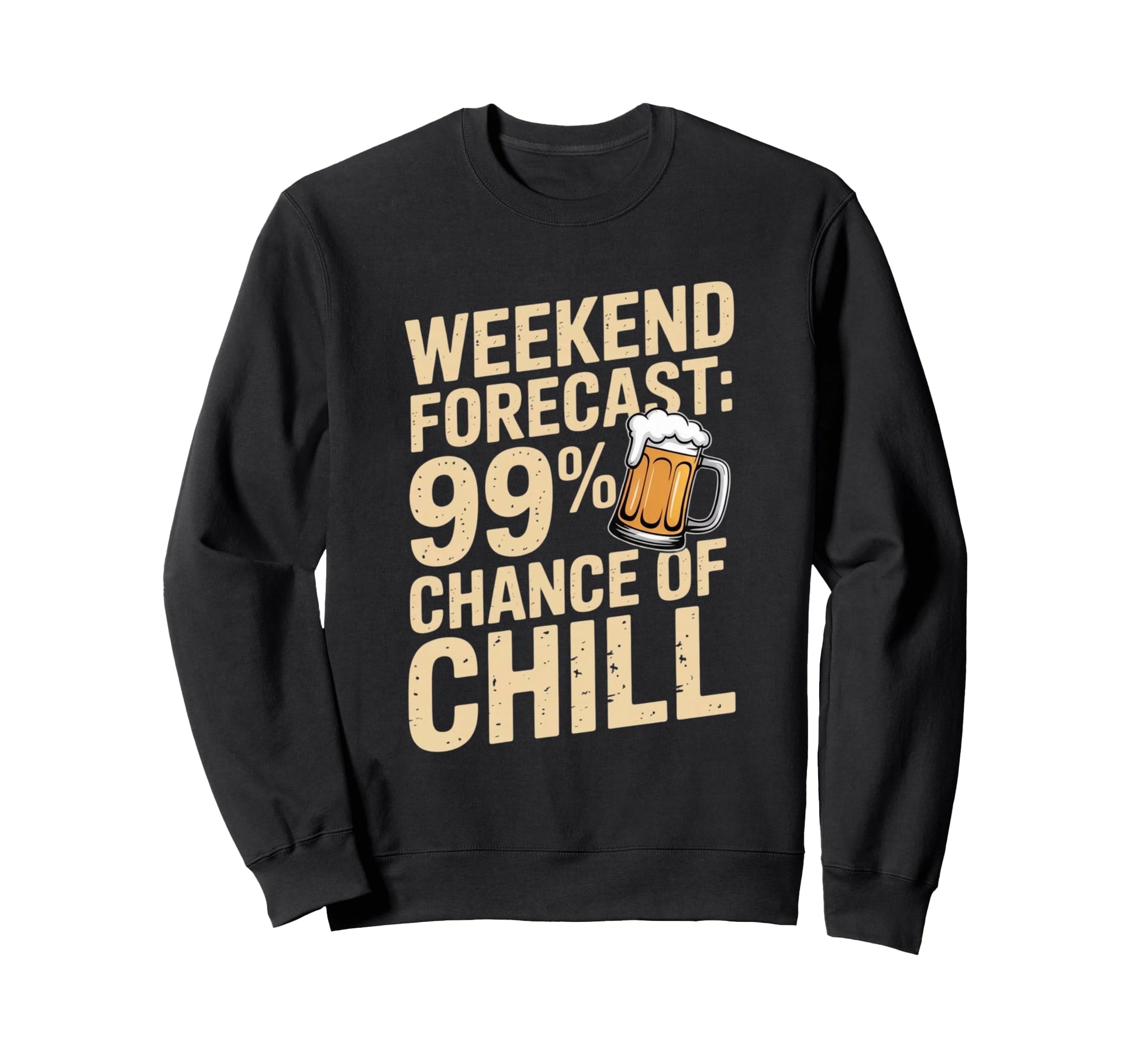 Weekend Forecast 99 Chance Chill Sweatshirt - Novelty Apparel for Adults - T-Shirt, Sweatshirt, Hoodie