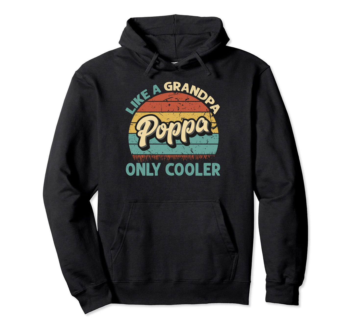 Poppa Like Grandpa Only Cooler Dad Hoodie - Novelty Apparel Men Women - T-Shirt, Sweatshirt, Hoodie
