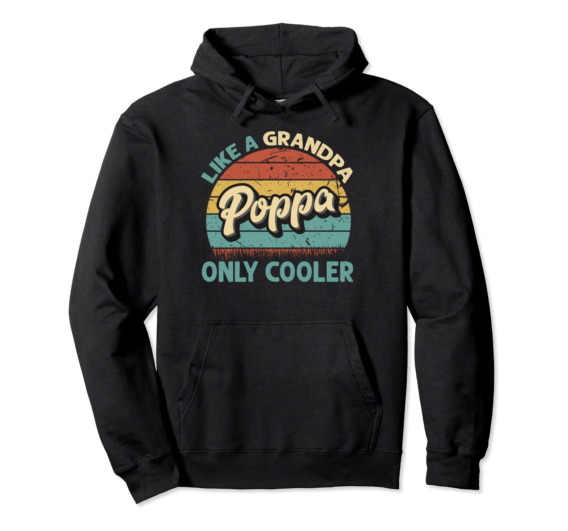 Poppa Like Grandpa Only Cooler Dad Hoodie - Novelty Apparel Men Women - T-Shirt, Sweatshirt, Hoodie