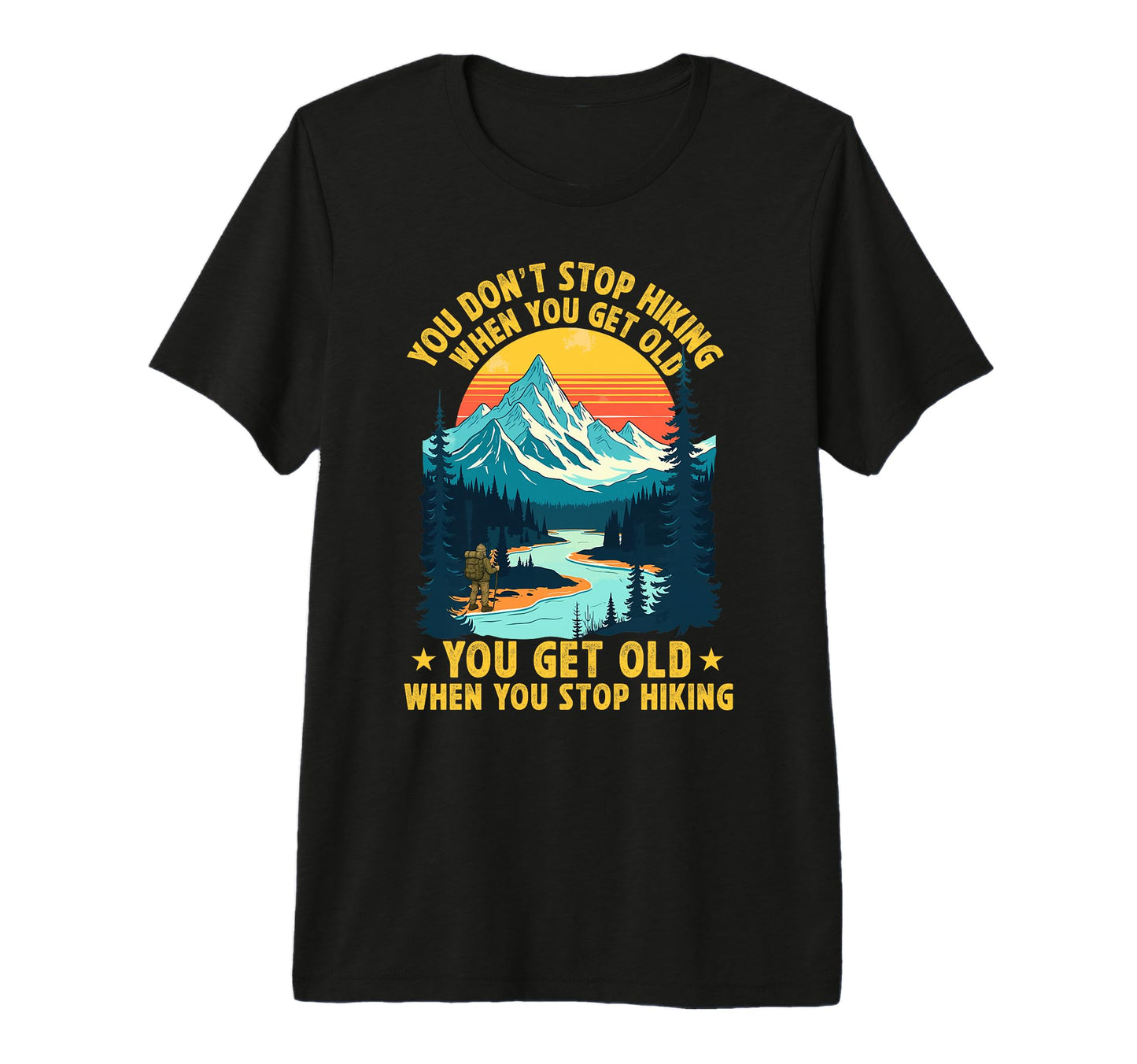 You Dont Stop Hiking When You Get Old T-Shirt - Aesthetic Graphic Unisex - T-Shirt, Sweatshirt, Hoodie