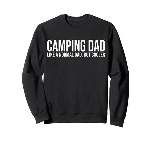 Camping Dad Like Normal Dad But Sweatshirt - Unique Graphic Men Women - T-Shirt, Sweatshirt, Hoodie