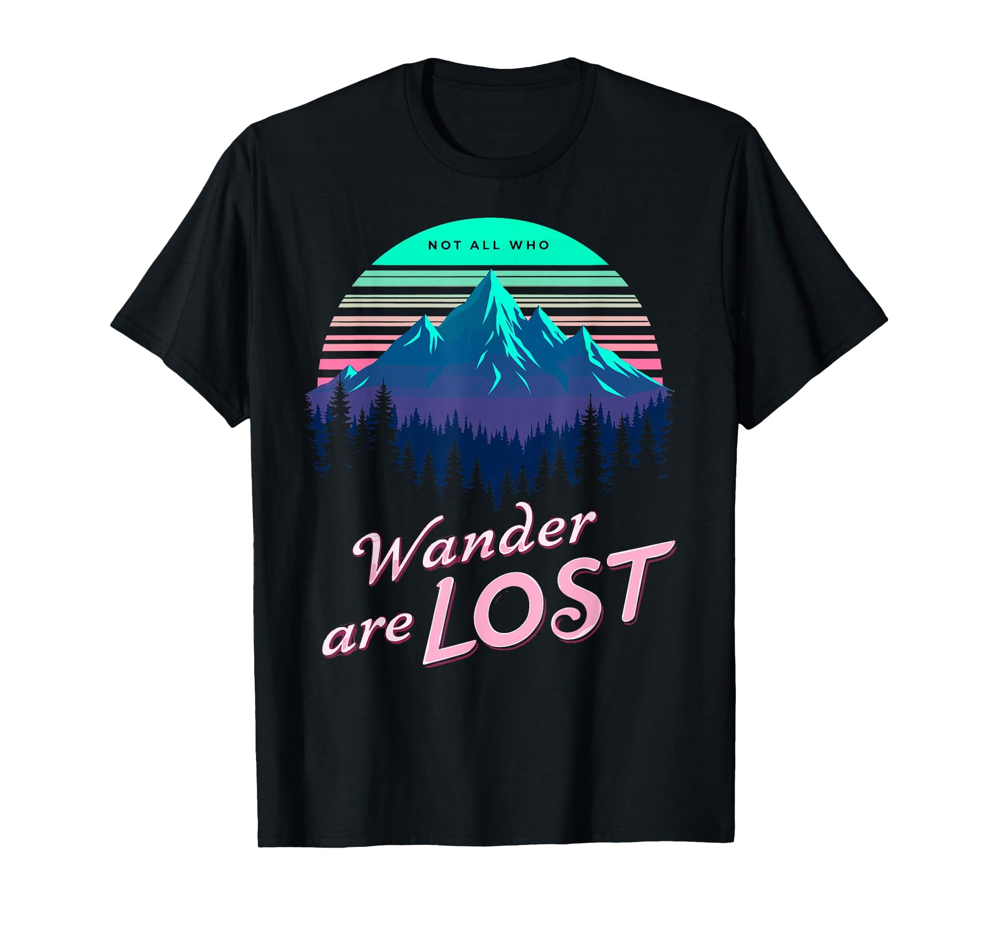 Not All Who Wander Lost Camping Hiking T-Shirt - Minimalist Print Unisex - T-Shirt, Sweatshirt, Hoodie