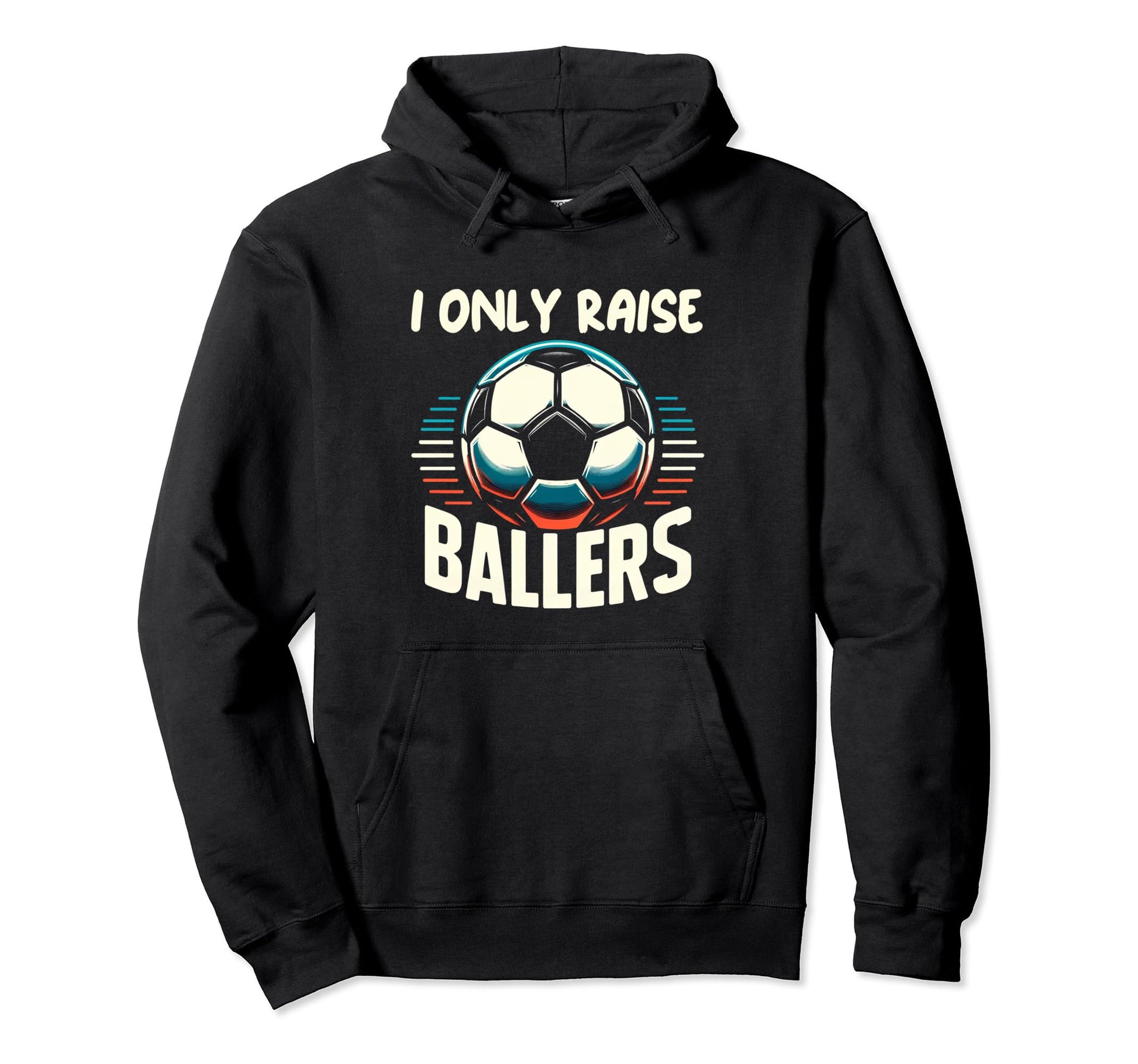 Funny Soccer I Only Raise Ballers Dad Hoodie - Unique Graphic for Adults - T-Shirt, Sweatshirt, Hoodie