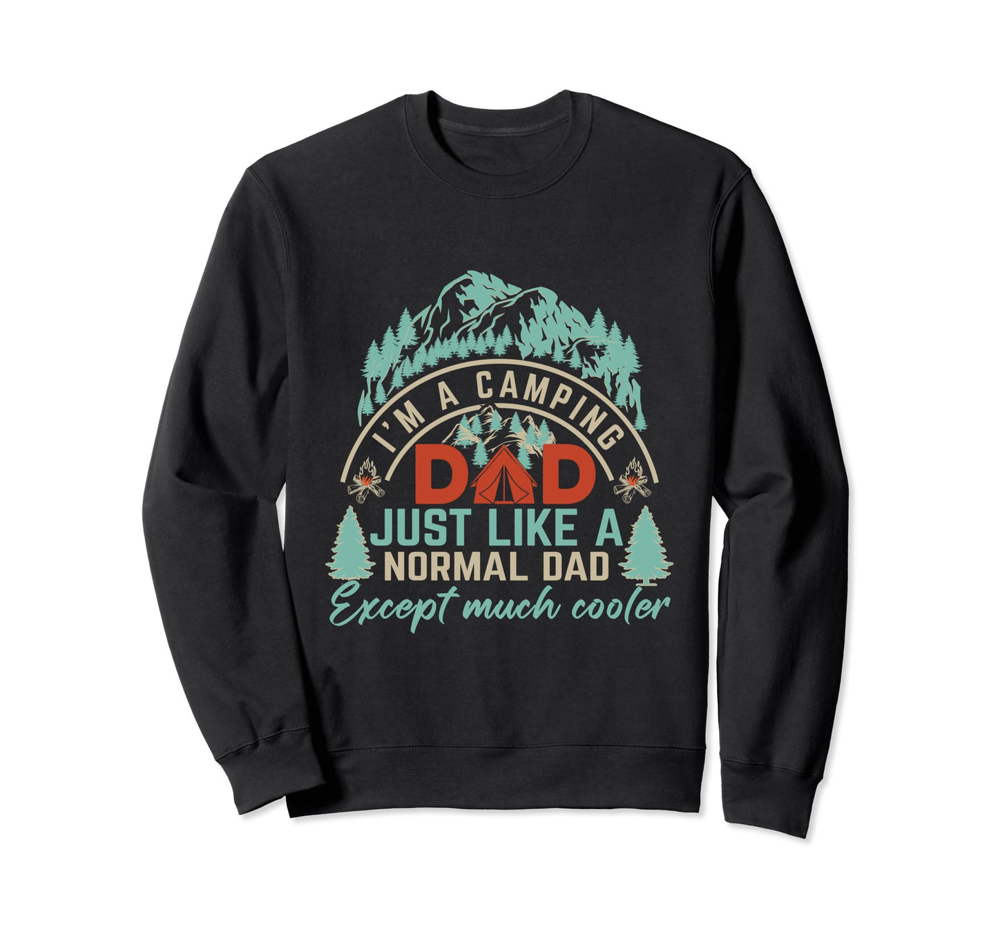 Im Camping Dad Just Like Normal Dad Sweatshirt - Streetwear Style Unisex - T-Shirt, Sweatshirt, Hoodie