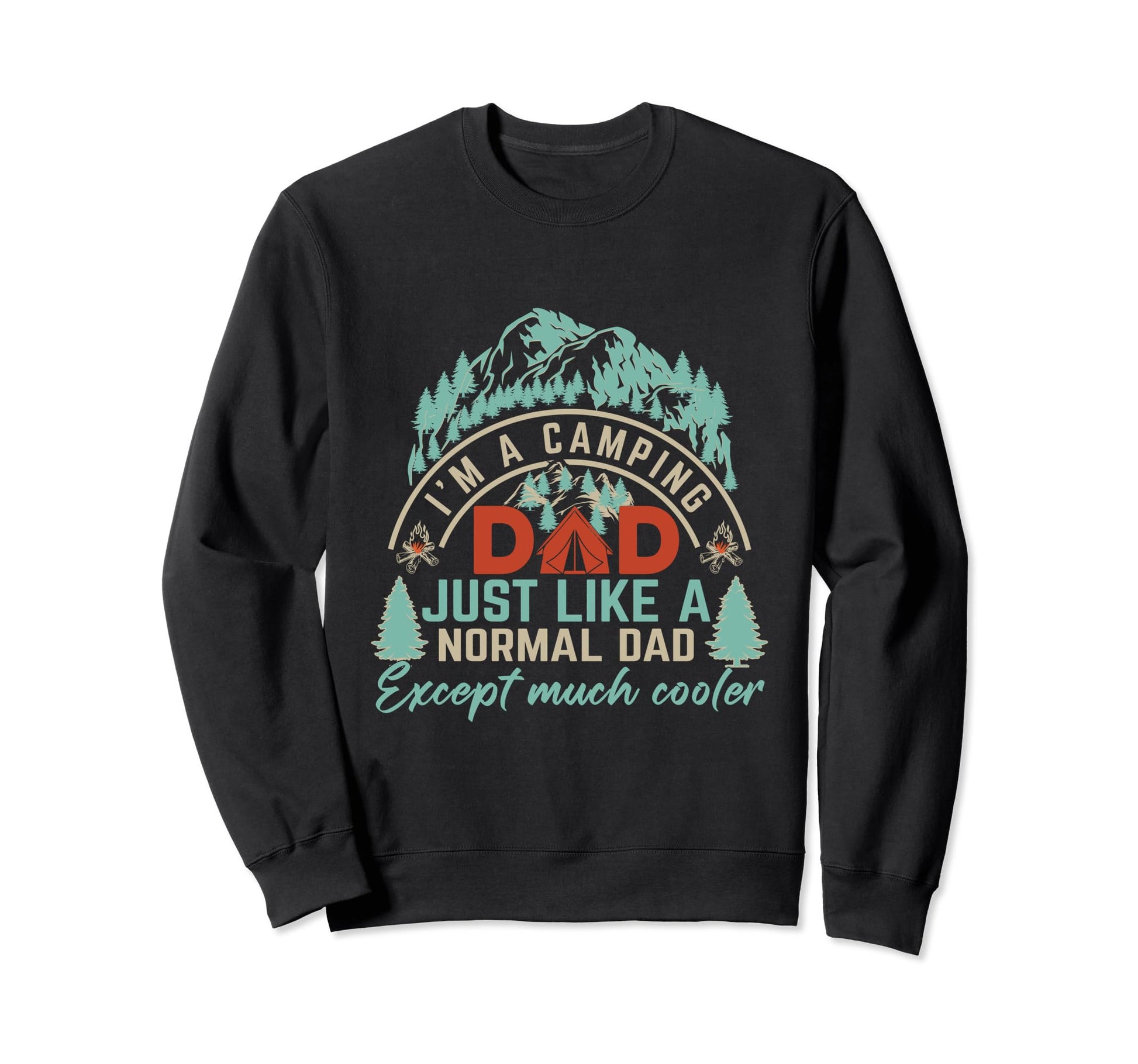 Im Camping Dad Just Like Normal Dad Sweatshirt - Streetwear Style Unisex - T-Shirt, Sweatshirt, Hoodie
