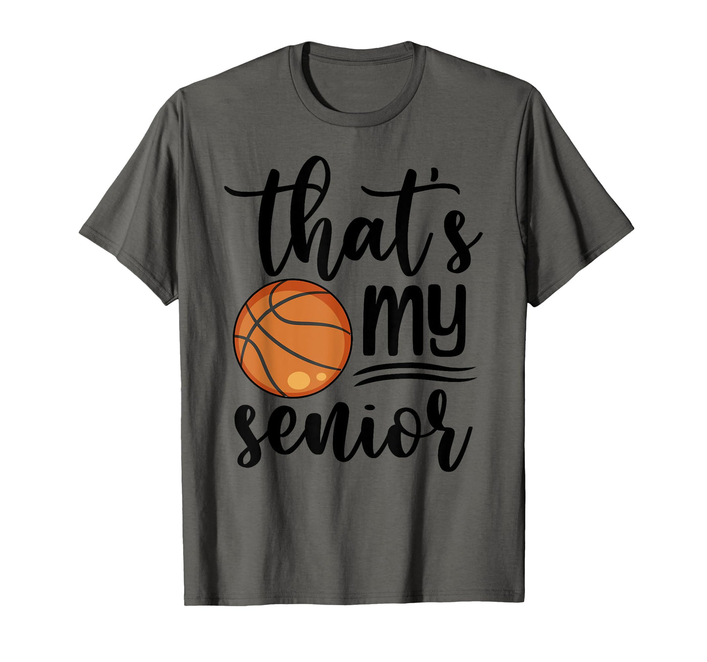 Thats My Senior Basketball Mom Dad T-Shirt - Fun Novelty Design Men Women - T-Shirt, Sweatshirt, Hoodie