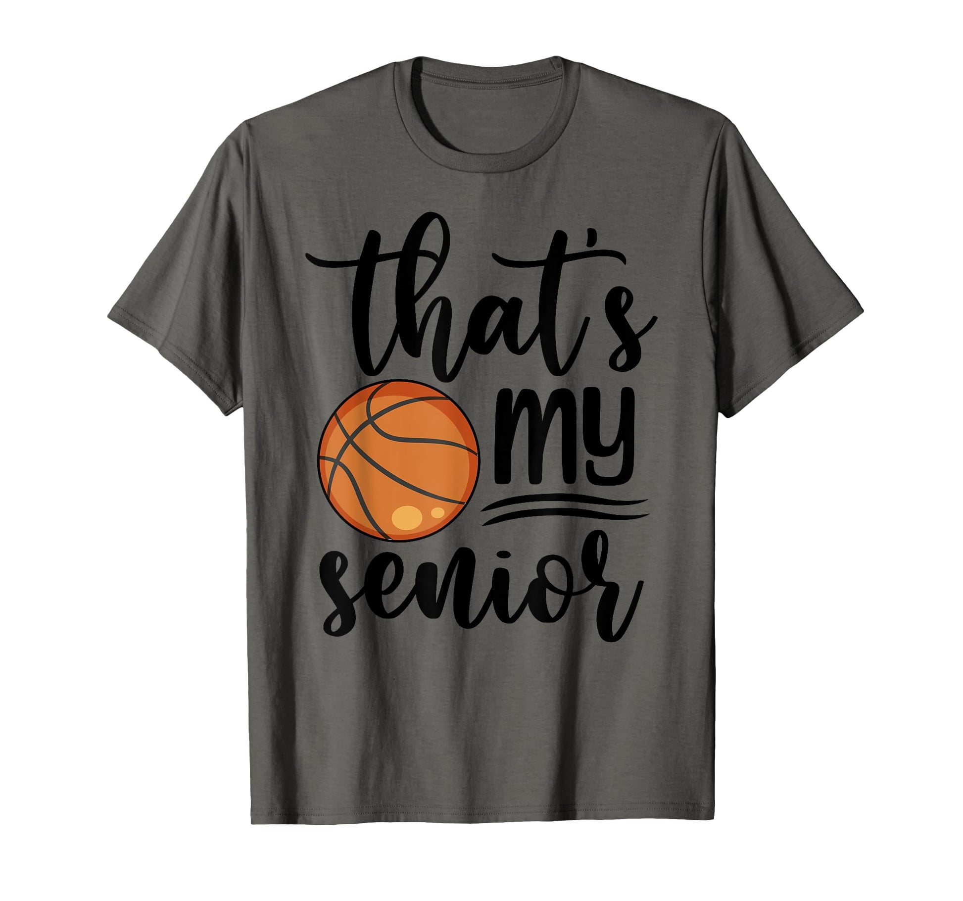 Thats My Senior Basketball Mom Dad T-Shirt - Fun Novelty Design Men Women - T-Shirt, Sweatshirt, Hoodie
