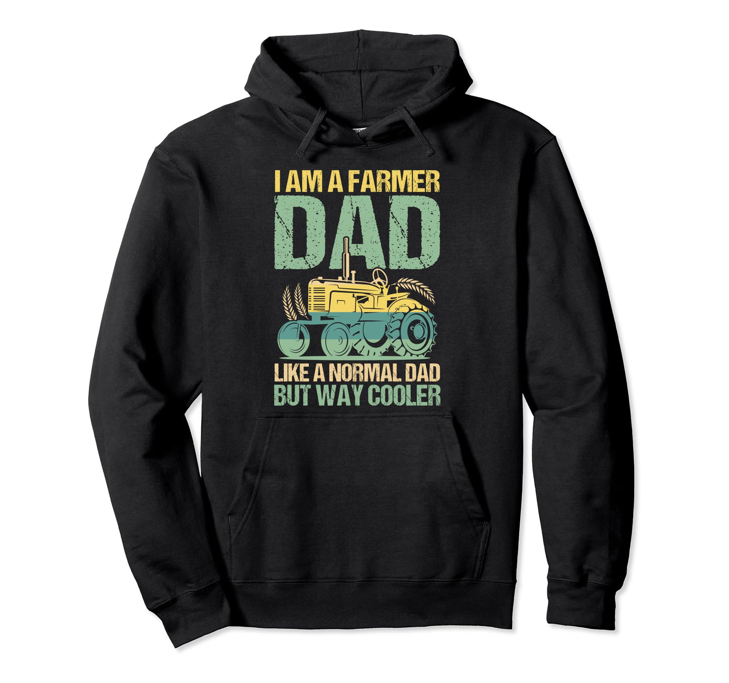 I Am Farmer Dad Like Normal Dad But Hoodie - Fun Novelty Design Men Women - T-Shirt, Sweatshirt, Hoodie