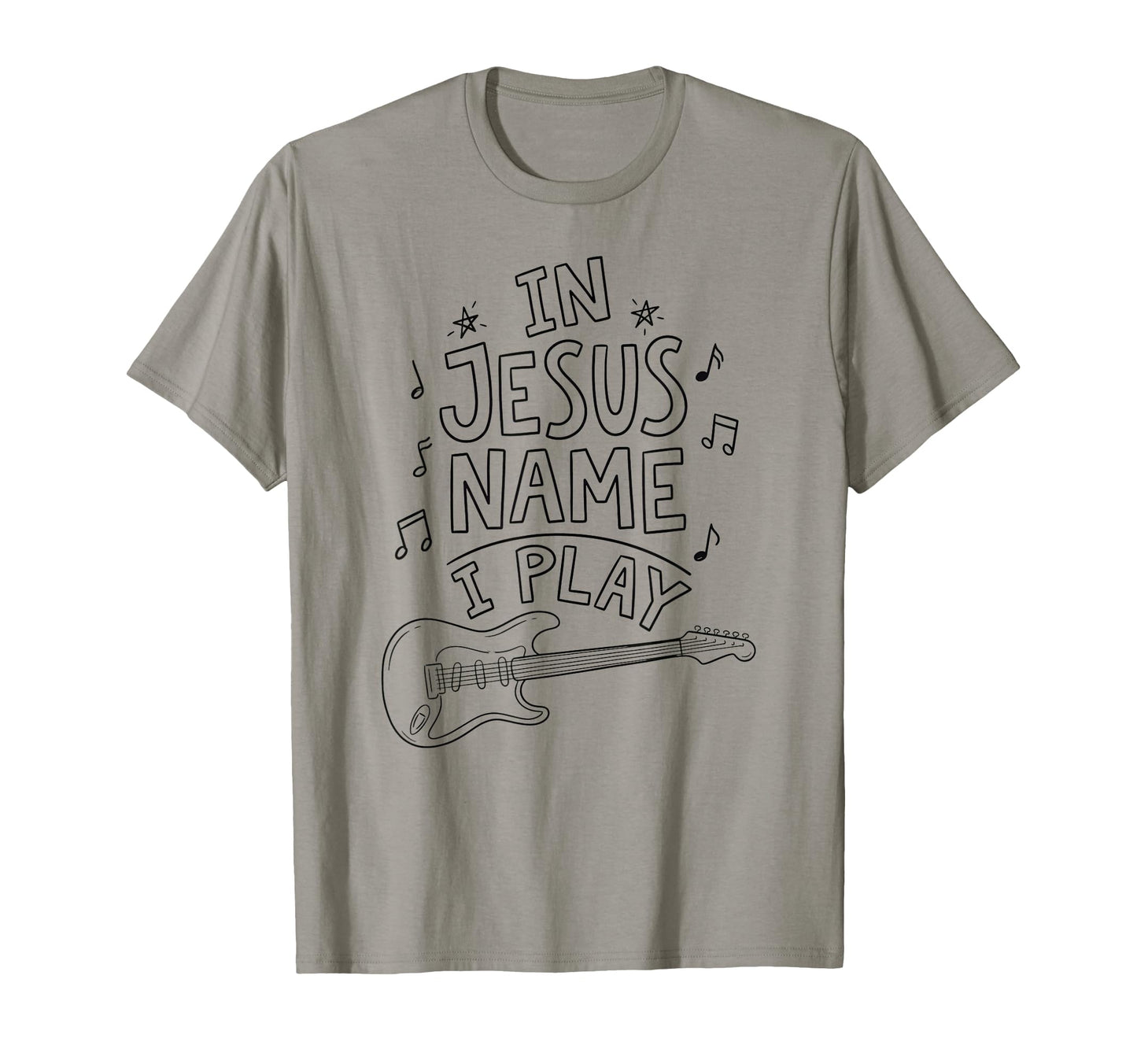 Jesus Name I Play Guitar T-Shirt - Casual Everyday Wear Men Women - T-Shirt, Sweatshirt, Hoodie