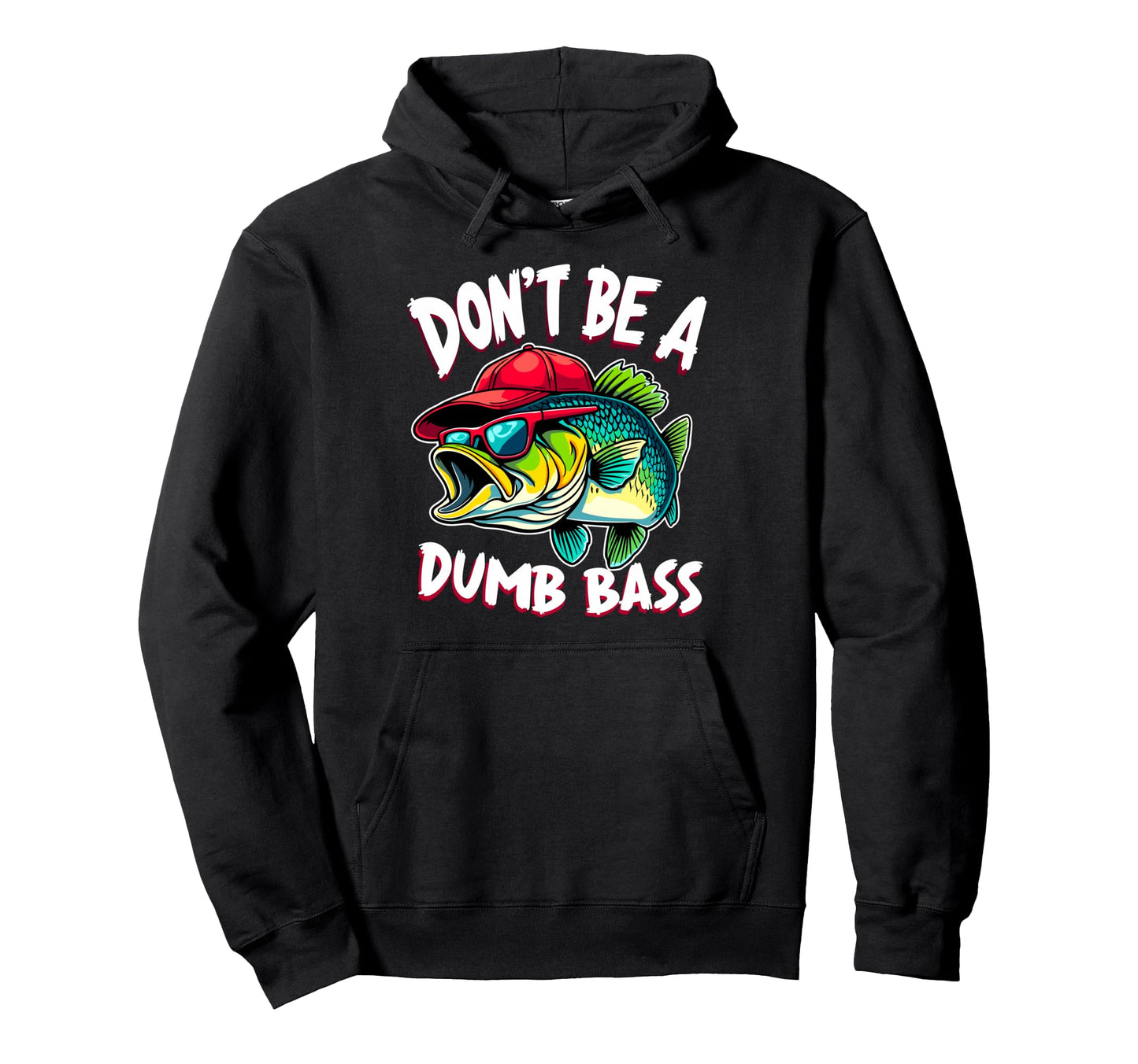 Dont Be Dumb Bass Fishing Fisherman Hoodie - Casual Everyday Wear Unisex - T-Shirt, Sweatshirt, Hoodie