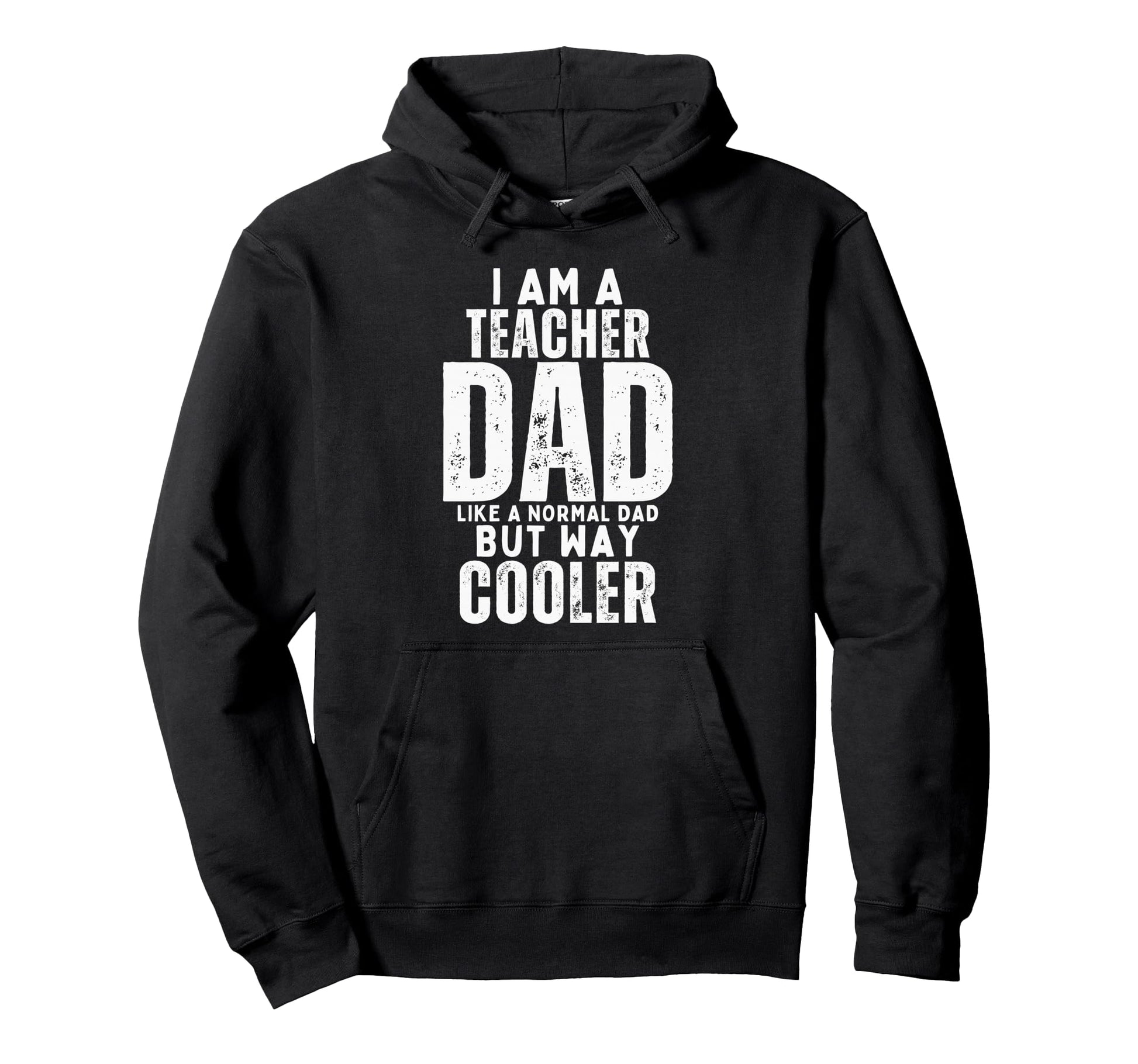 I Am Teacher Dad Like Normal Dad But Hoodie - Custom Art Print Men Women - T-Shirt, Sweatshirt, Hoodie