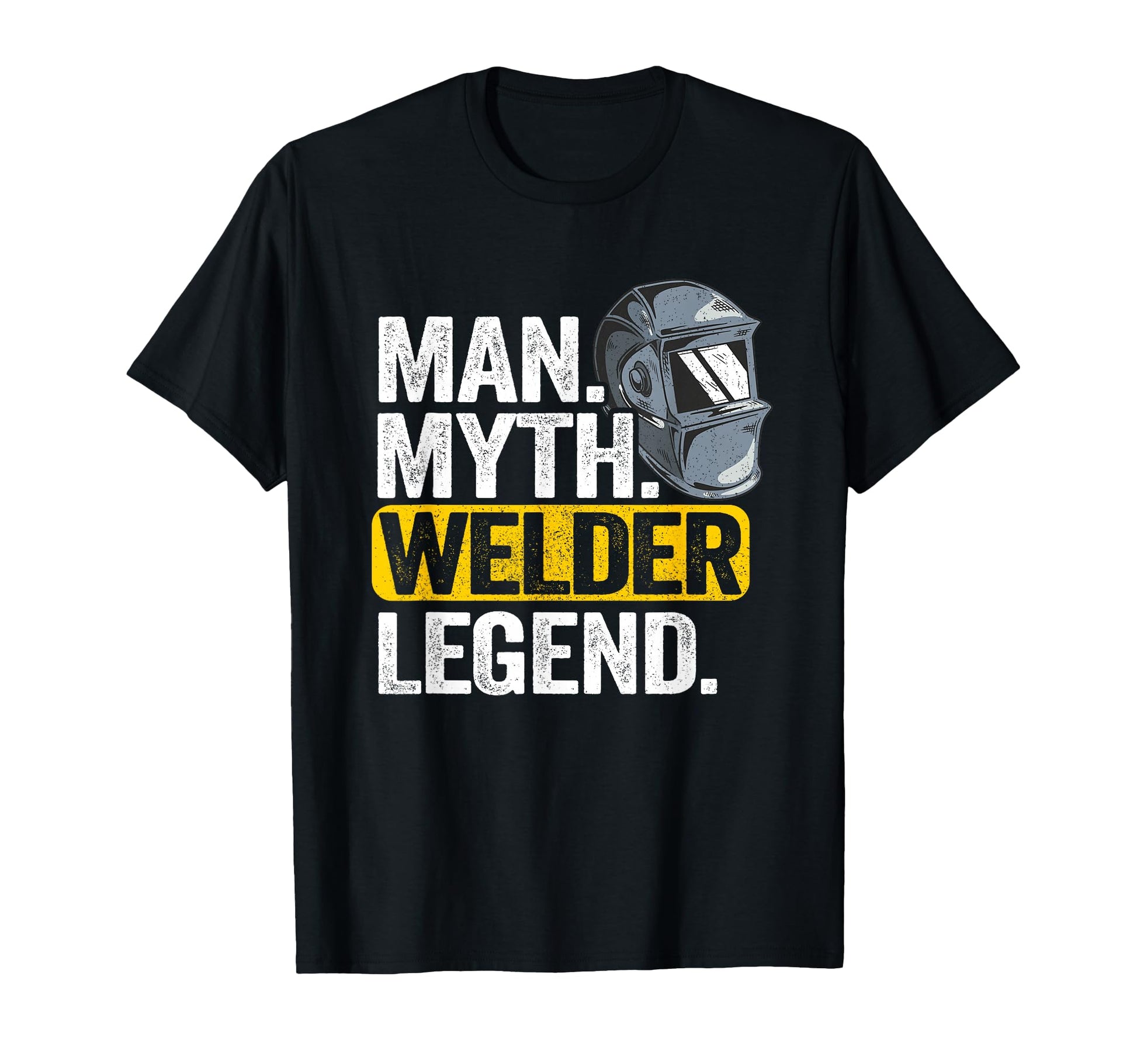 Myth Welder Legend Metal Worker Dad T-Shirt - Fun Novelty Design Unisex - T-Shirt, Sweatshirt, Hoodie