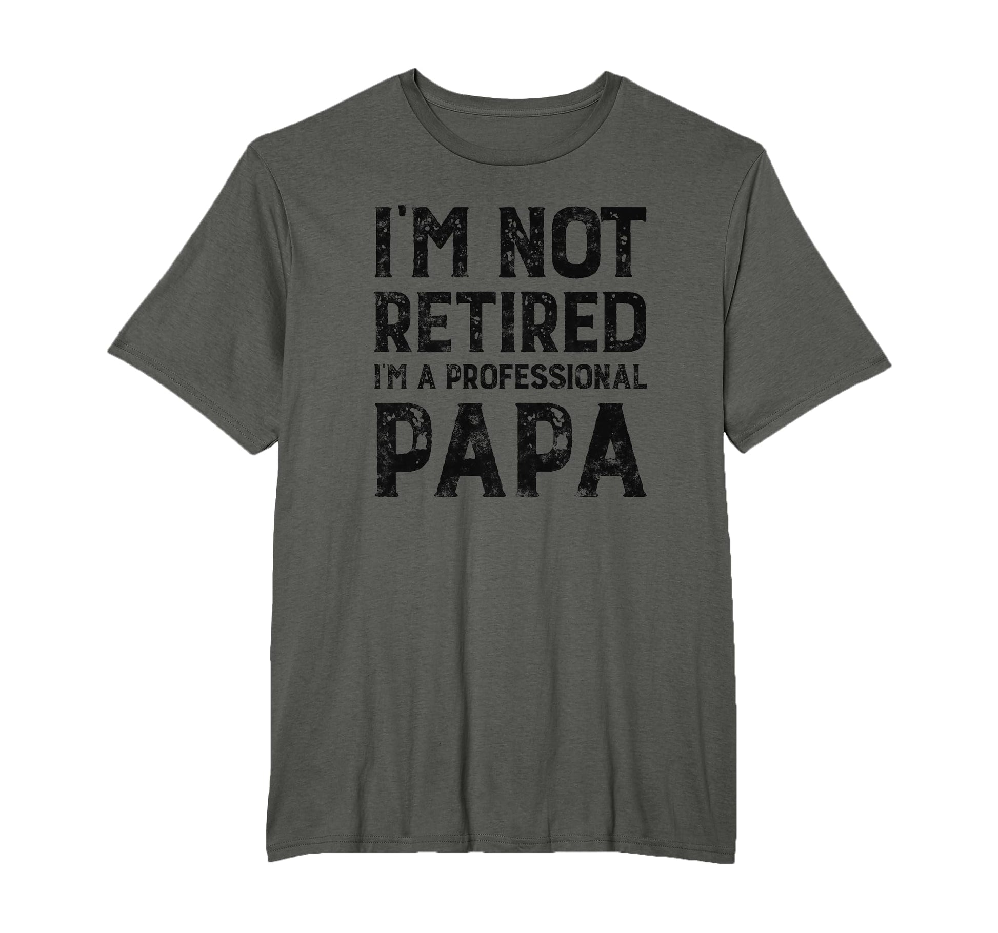 Im Not Retired Professional Papa Gift T-Shirt - Graphic Print Men Women - T-Shirt, Sweatshirt, Hoodie
