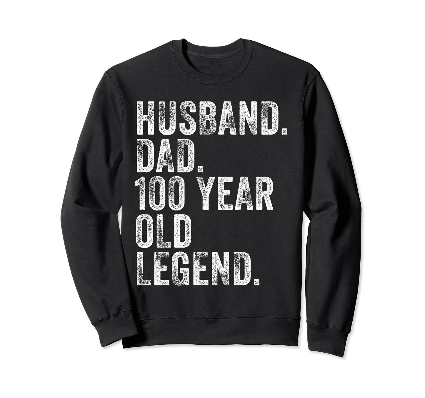 Husband Dad 100 Year Old Legend Sweatshirt - Graphic Print for Adults - T-Shirt, Sweatshirt, Hoodie