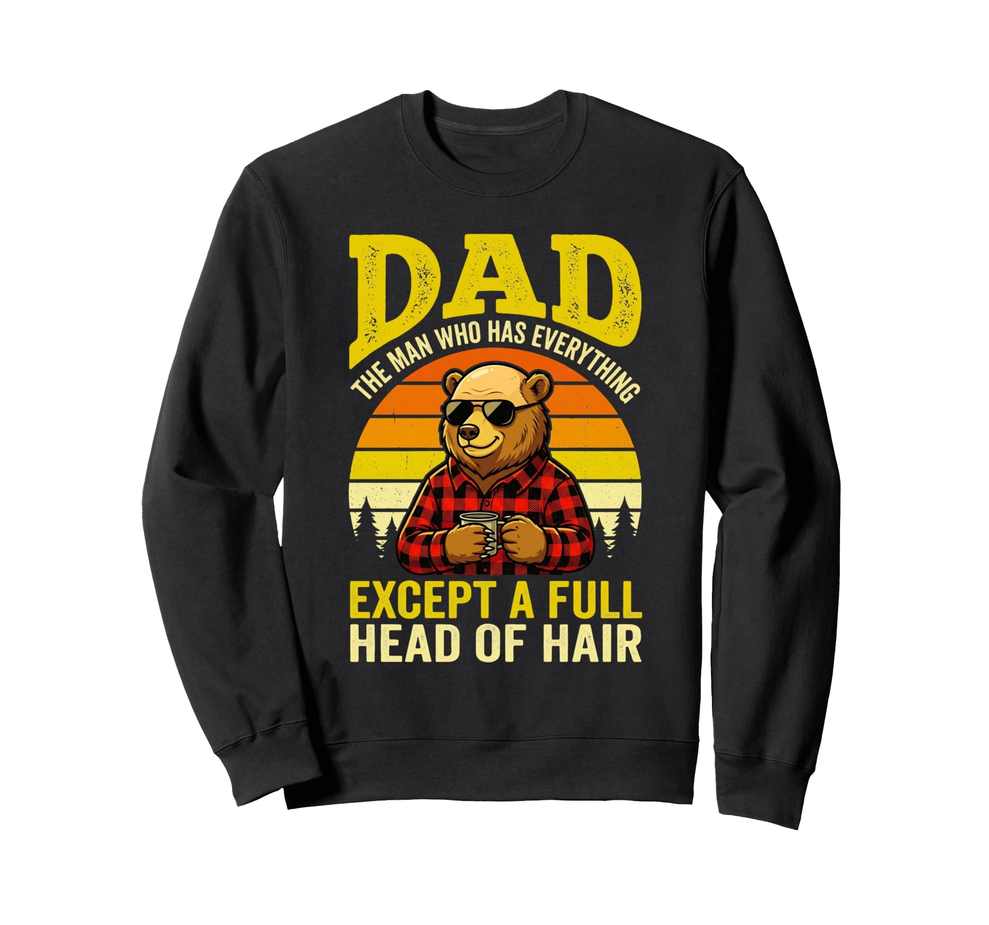 Dad Who Has Everything Except Full Sweatshirt - Graphic Print for Adults - T-Shirt, Sweatshirt, Hoodie