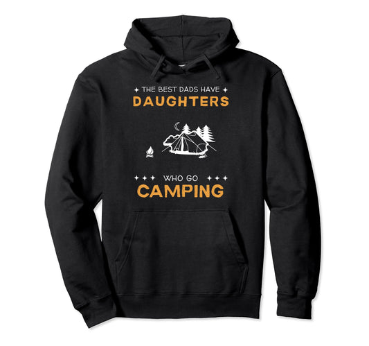 Best Dads Have Camping Daughters Funny Hoodie - Streetwear Style Men Women - T-Shirt, Sweatshirt, Hoodie