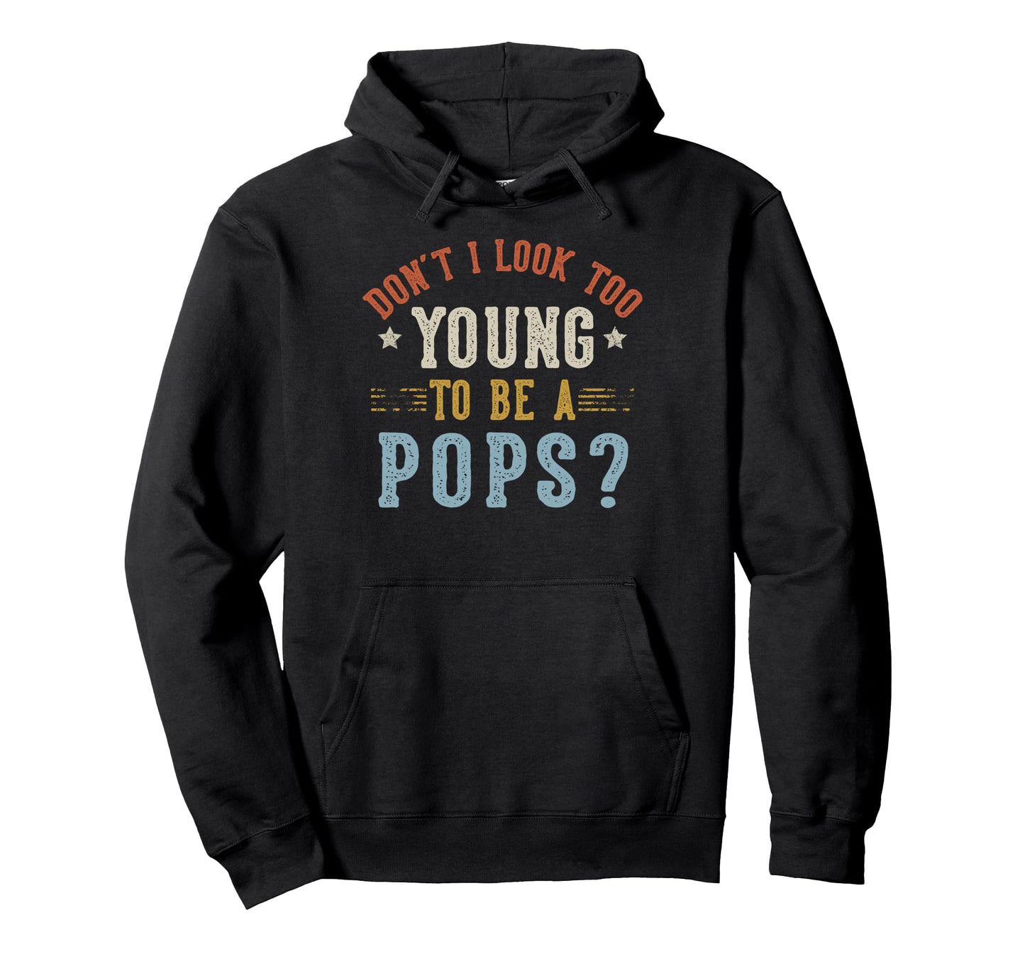 Dont I Too Young To Be Pops Fathers Day Hoodie - Trendy Graphic for Adults - T-Shirt, Sweatshirt, Hoodie