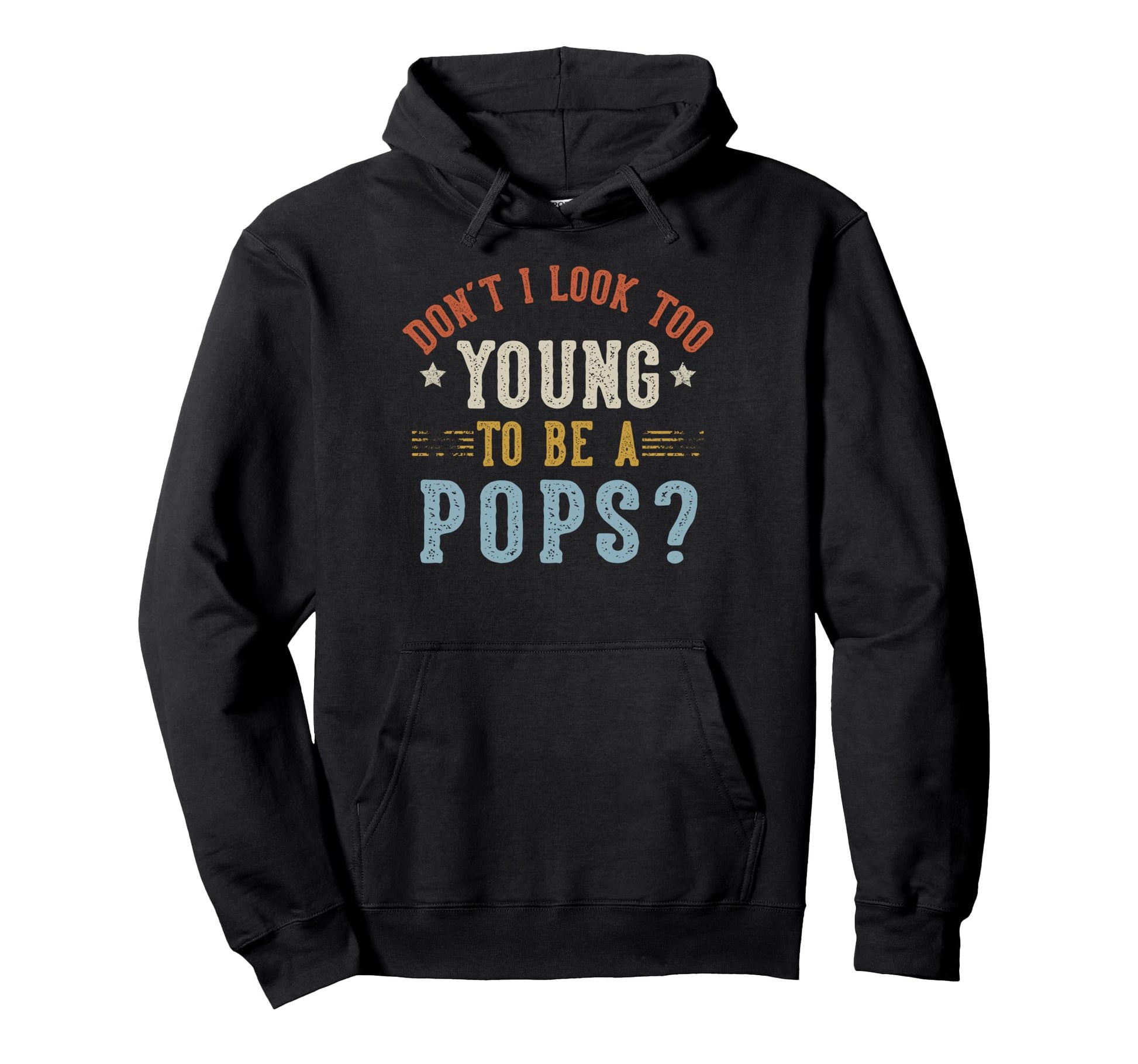 Dont I Too Young To Be Pops Fathers Day Hoodie - Trendy Graphic for Adults - T-Shirt, Sweatshirt, Hoodie