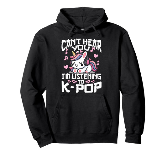 Cant Hear You Im Listening Kpop Unicorn Hoodie - Graphic Print for Adults - T-Shirt, Sweatshirt, Hoodie