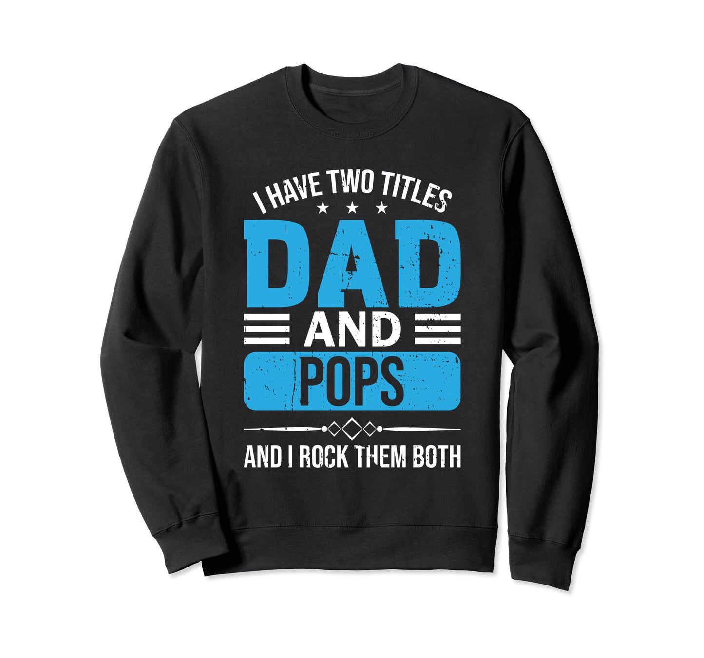 I Have Two Titles Dad And Pops Sweatshirt - Minimalist Print for Adults - T-Shirt, Sweatshirt, Hoodie