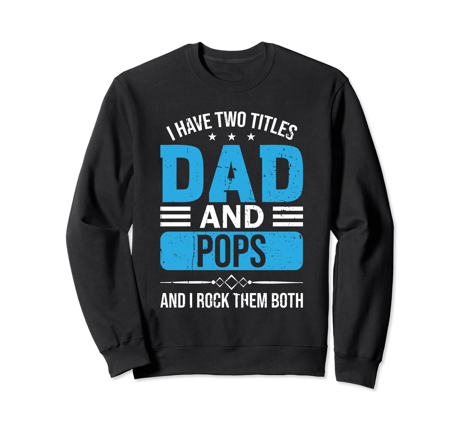 I Have Two Titles Dad And Pops Sweatshirt - Minimalist Print for Adults - T-Shirt, Sweatshirt, Hoodie