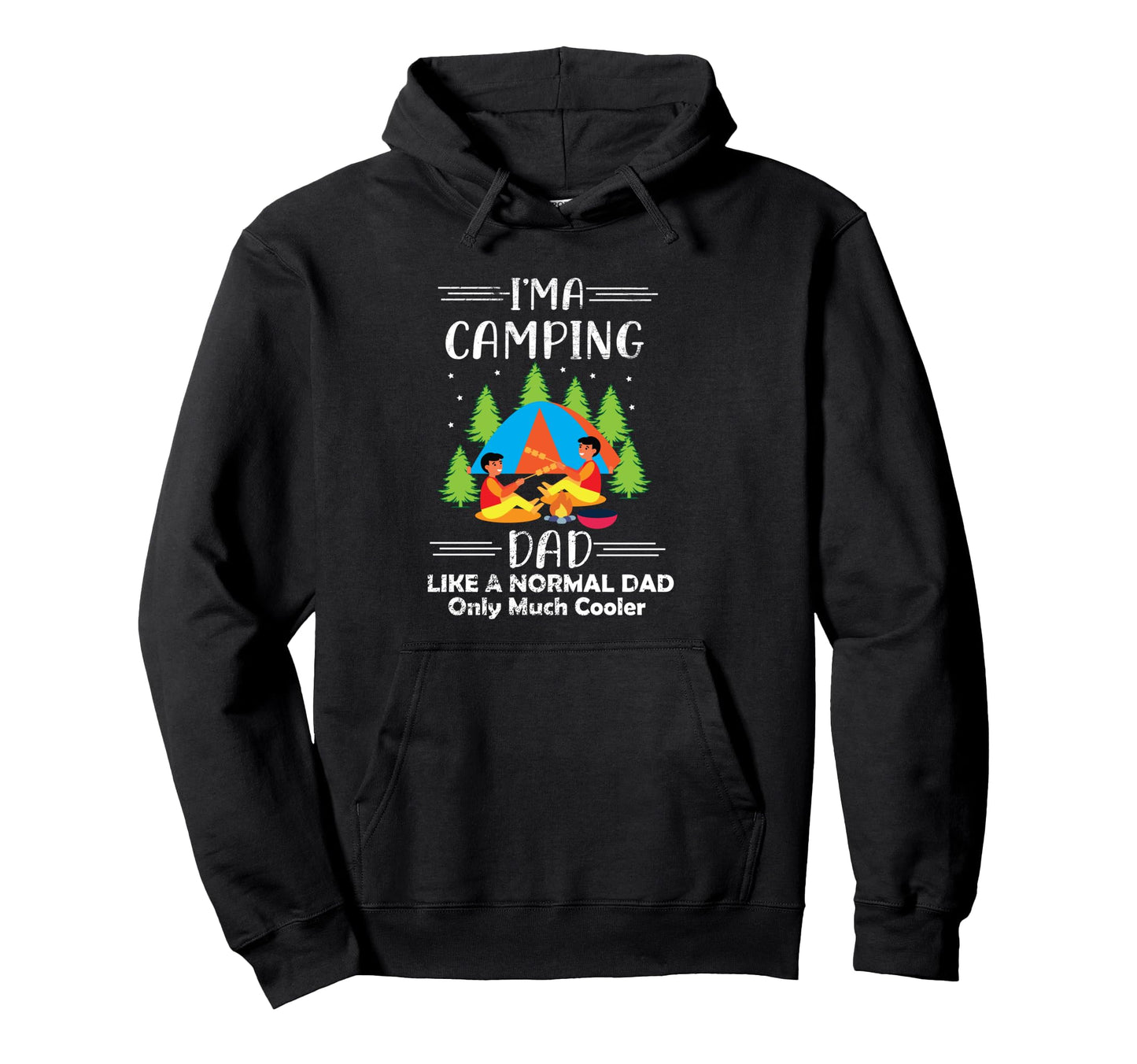 Im Camping Dad Like Normal Dad Hoodie - Fun Novelty Design for Adults - T-Shirt, Sweatshirt, Hoodie