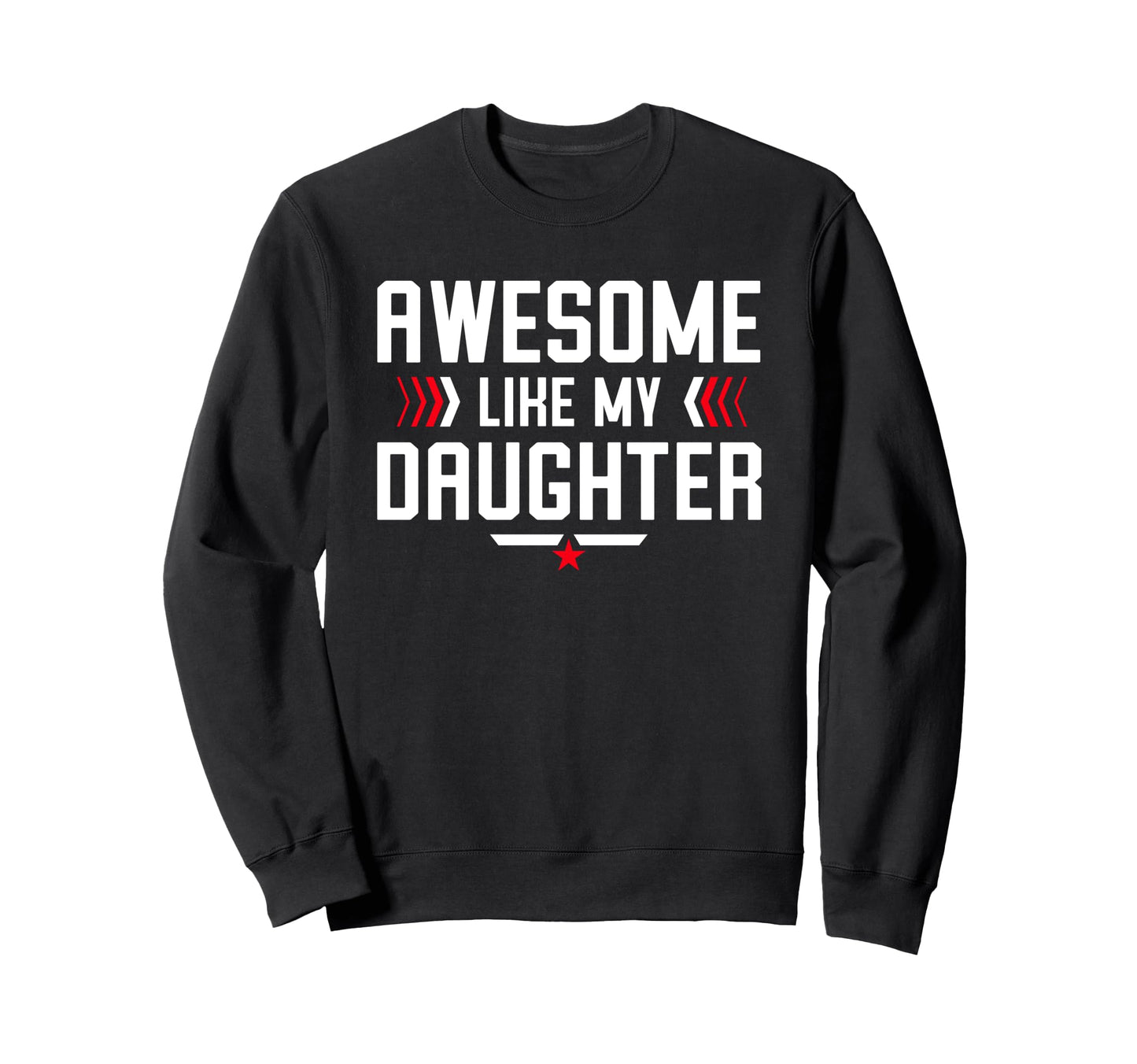 Awesome Like My Daughter Funny Dad Sweatshirt - Custom Art Print Unisex - T-Shirt, Sweatshirt, Hoodie