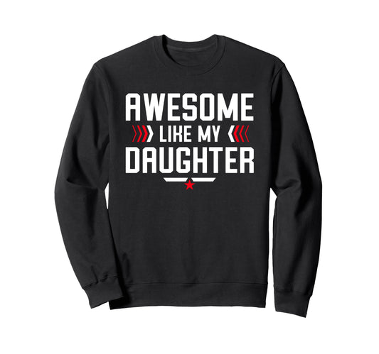 Awesome Like My Daughter Funny Dad Sweatshirt - Custom Art Print Unisex - T-Shirt, Sweatshirt, Hoodie