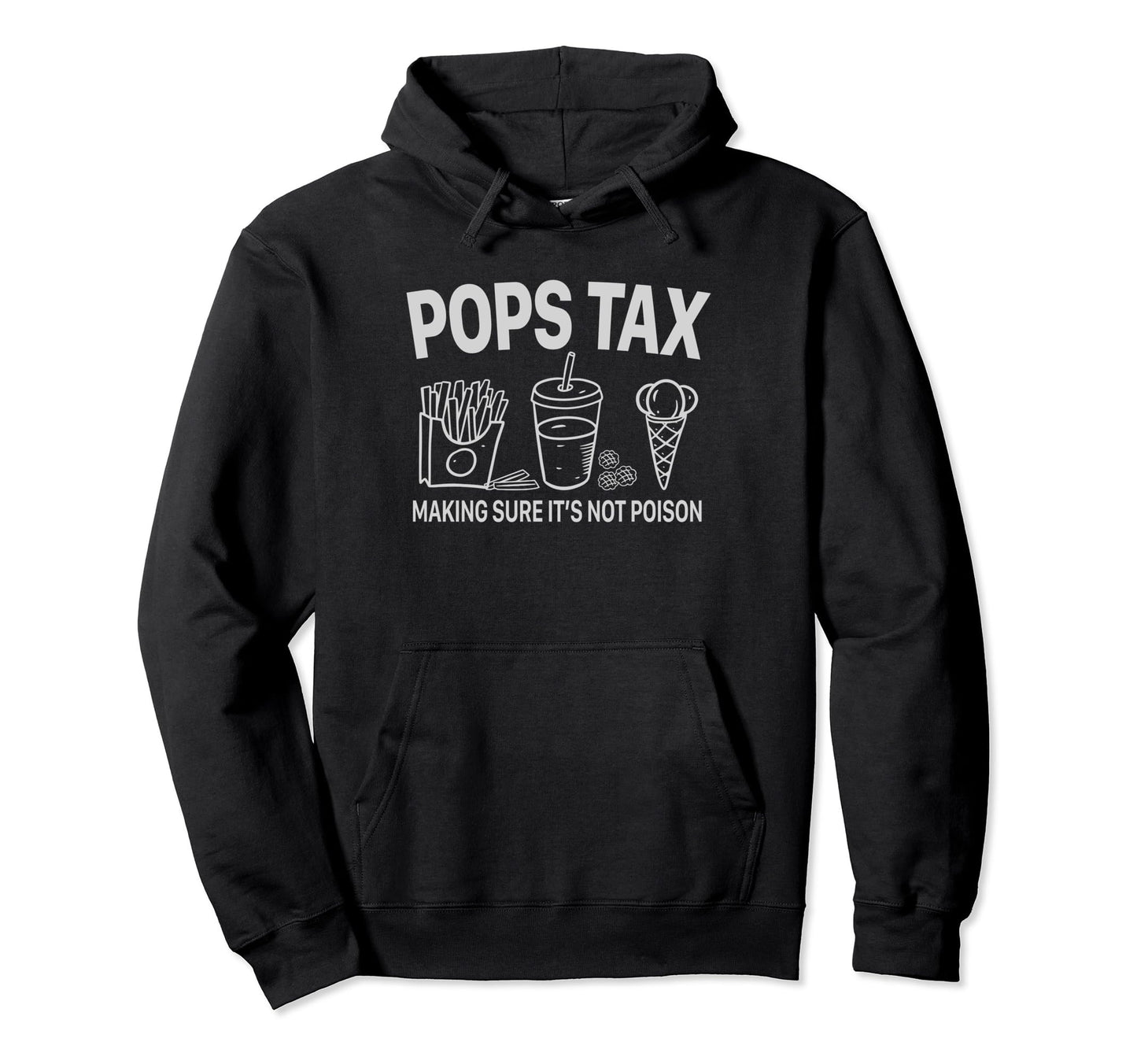 Pops Tax Making Sure Its Not Poison Fathers Hoodie - Trendy Graphic Unisex - T-Shirt, Sweatshirt, Hoodie